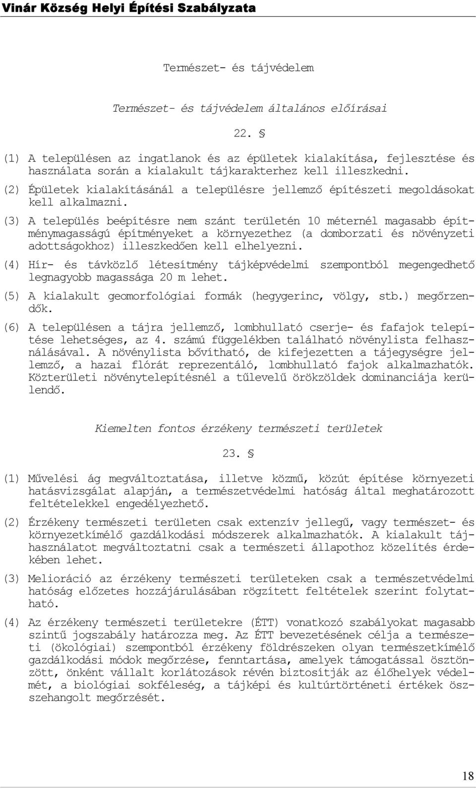 (2) Épületek kialakításánál a településre jellemző építészeti megldáskat kell alkalmazni.