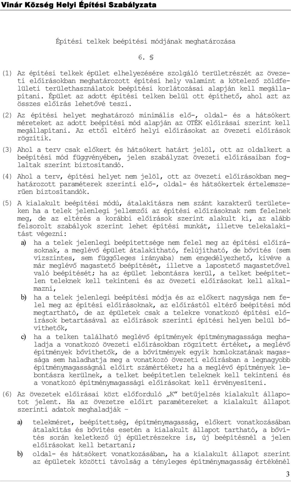 megállapítani. Épület az adtt építési telken belül tt építhető, ahl azt az összes előírás lehetővé teszi.