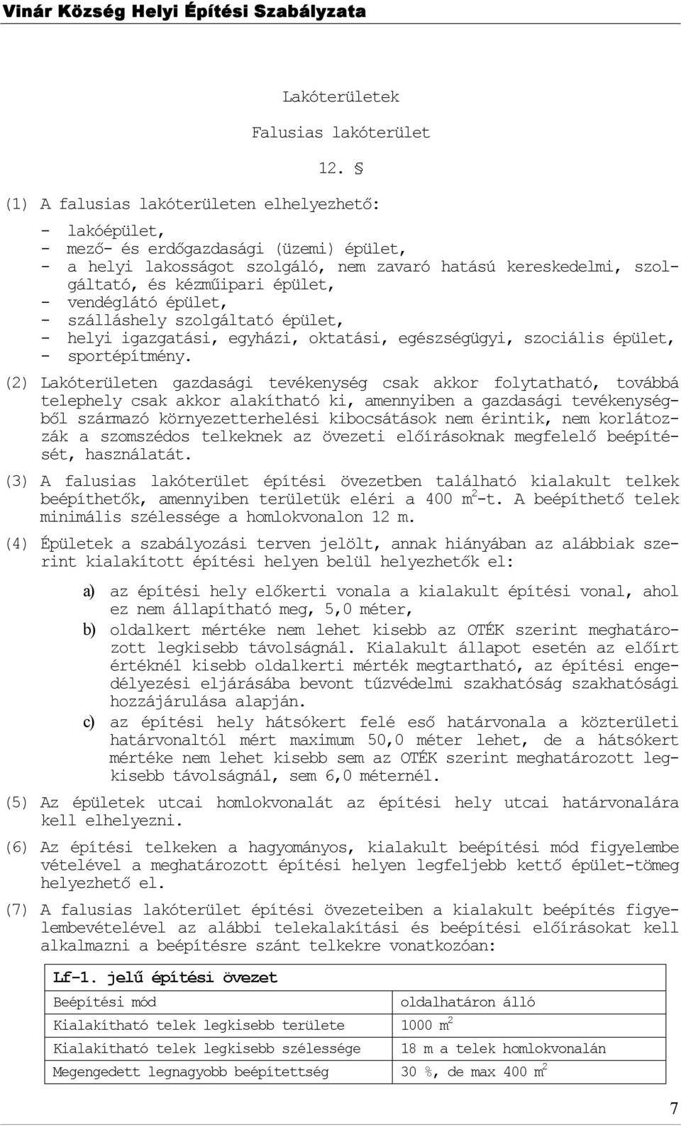 vendéglátó épület, - szálláshely szlgáltató épület, - helyi igazgatási, egyházi, ktatási, egészségügyi, szciális épület, - sprtépítmény.