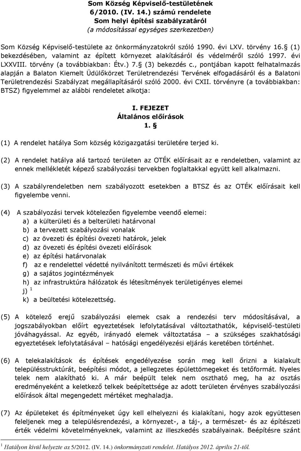 (1) bekezdésében, valamint az épített környezet alakításáról és védelméről szóló 1997. évi LXXVIII. törvény (a továbbiakban: Étv.) 7. (3) bekezdés c.