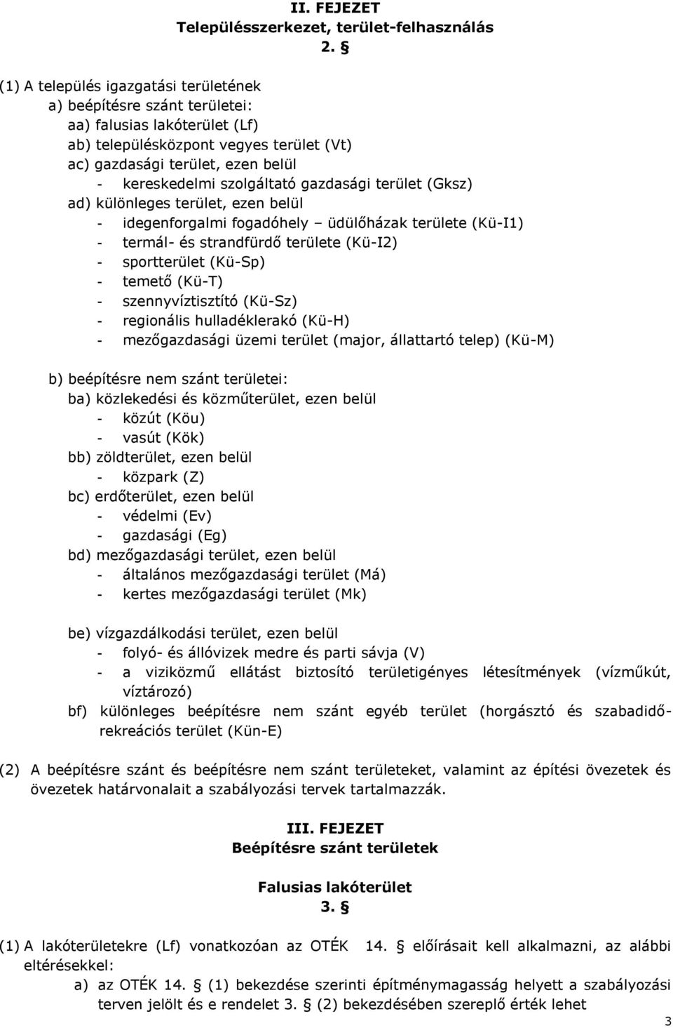 szolgáltató gazdasági terület (Gksz) ad) különleges terület, ezen belül - idegenforgalmi fogadóhely üdülőházak területe (Kü-I1) - termál- és strandfürdő területe (Kü-I2) - sportterület (Kü-Sp) -