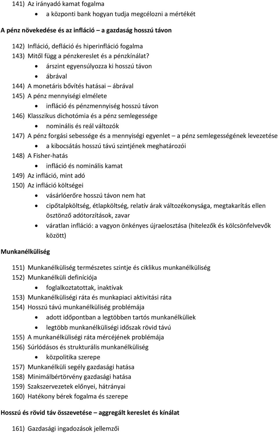 árszint egyensúlyozza ki hosszú távon ábrával 144) A monetáris bővítés hatásai ábrával 145) A pénz mennyiségi elmélete infláció és pénzmennyiség hosszú távon 146) Klasszikus dichotómia és a pénz