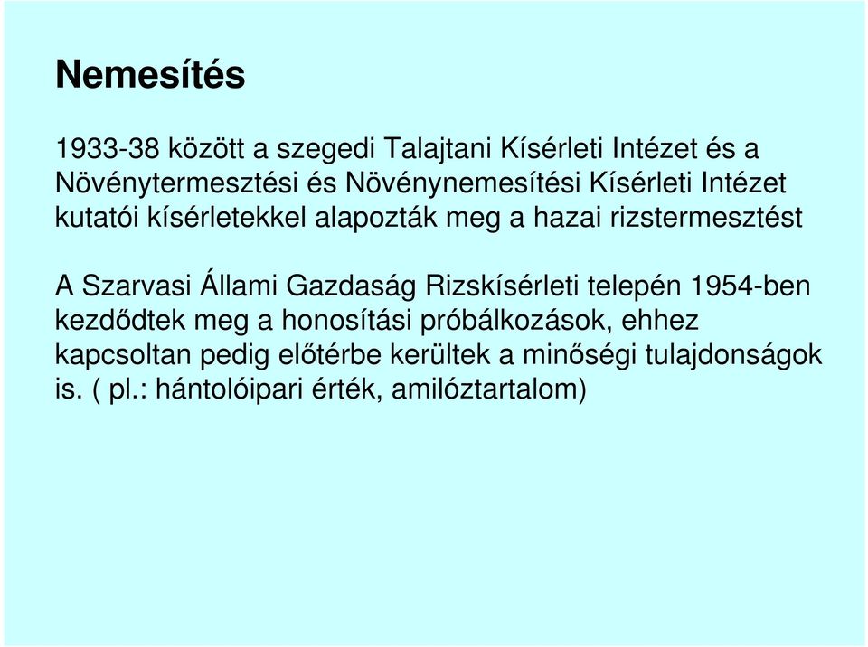 Szarvasi Állami Gazdaság Rizskísérleti telepén 1954-ben kezdıdtek meg a honosítási próbálkozások,