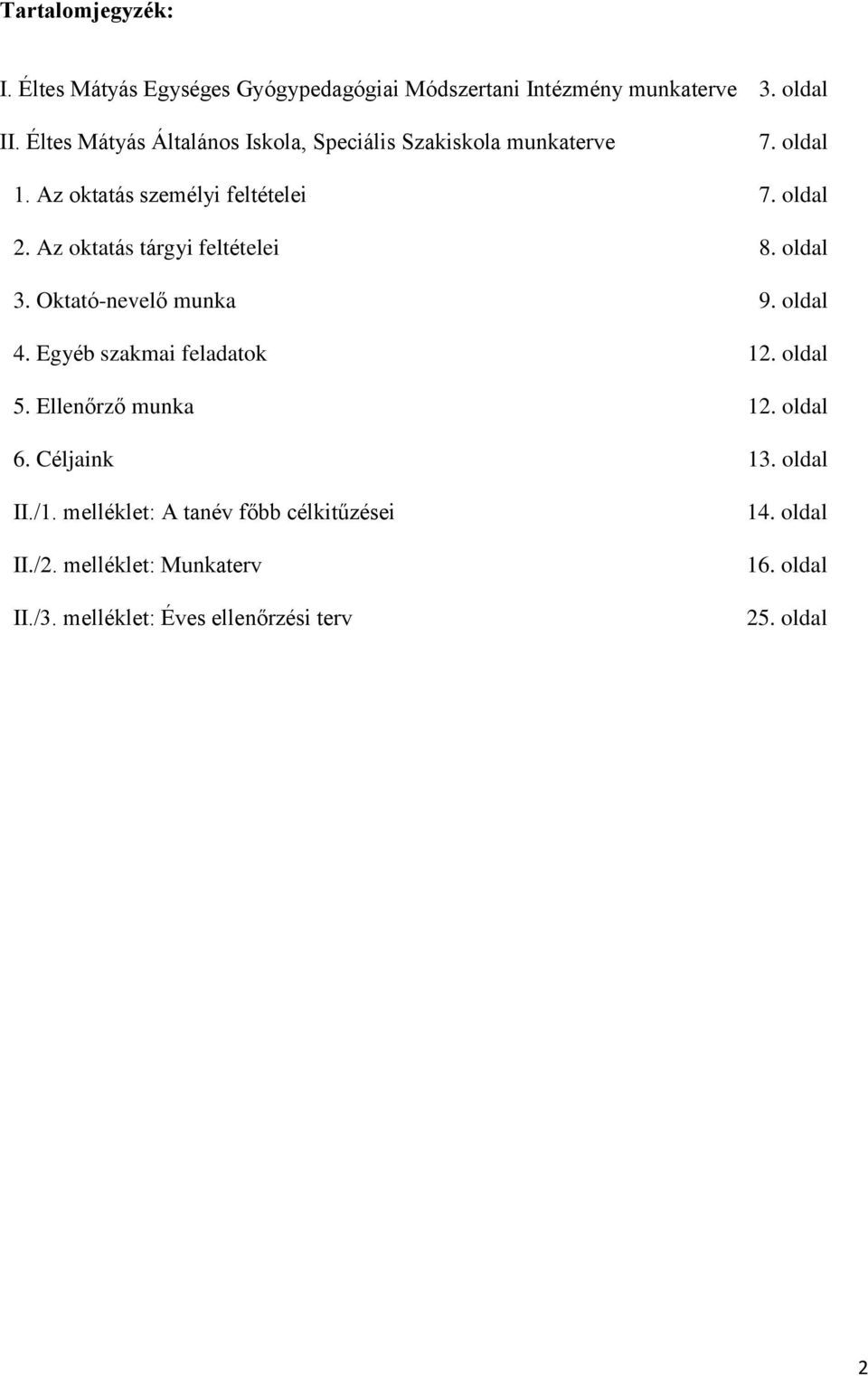 Az oktatás tárgyi feltételei 8. oldal 3. Oktató-nevelő munka 9. oldal 4. Egyéb szakmai feladatok 12. oldal 5. Ellenőrző munka 12.