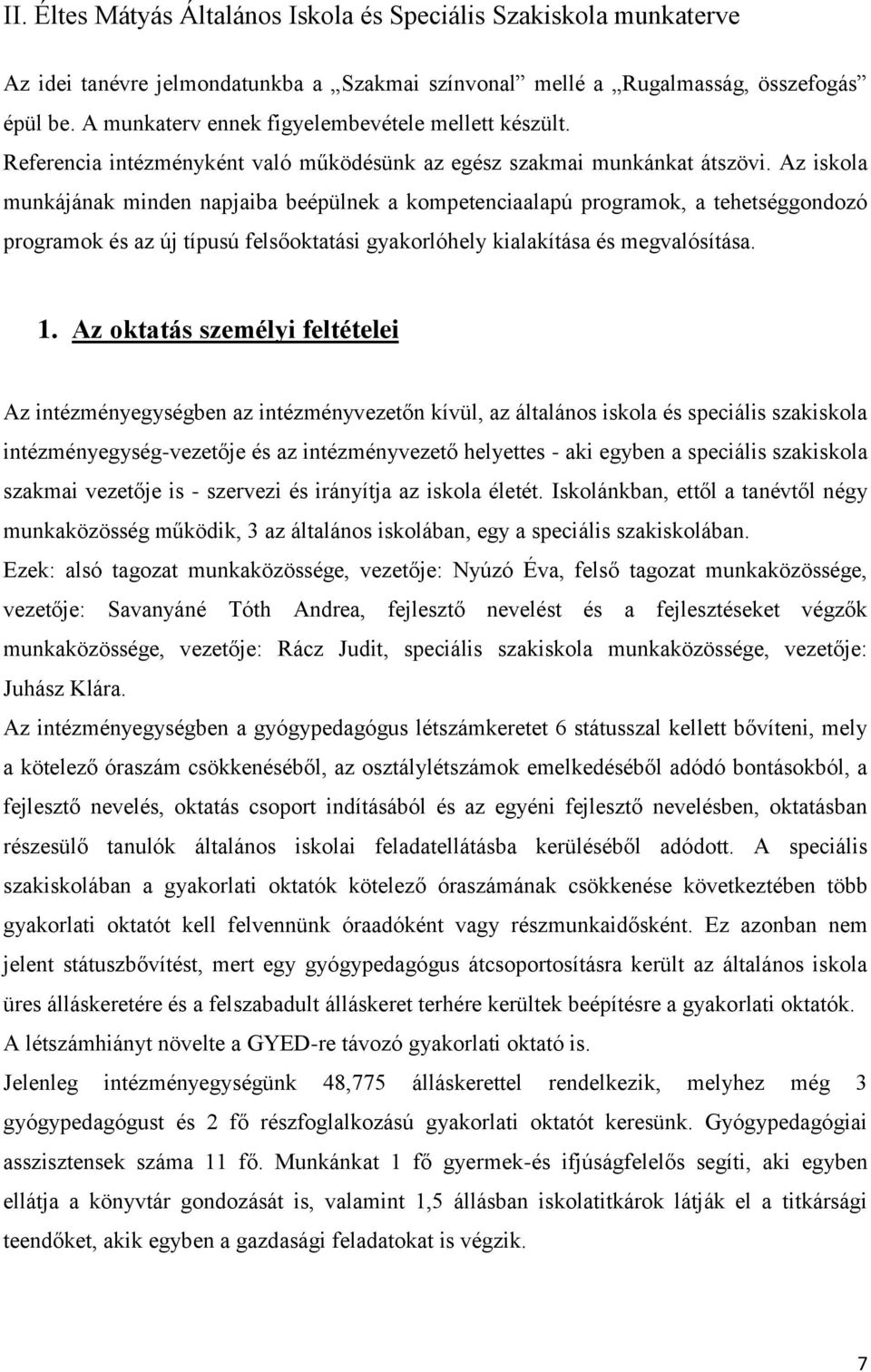 Az iskola munkájának minden napjaiba beépülnek a kompetenciaalapú programok, a tehetséggondozó programok és az új típusú felsőoktatási gyakorlóhely kialakítása és megvalósítása. 1.