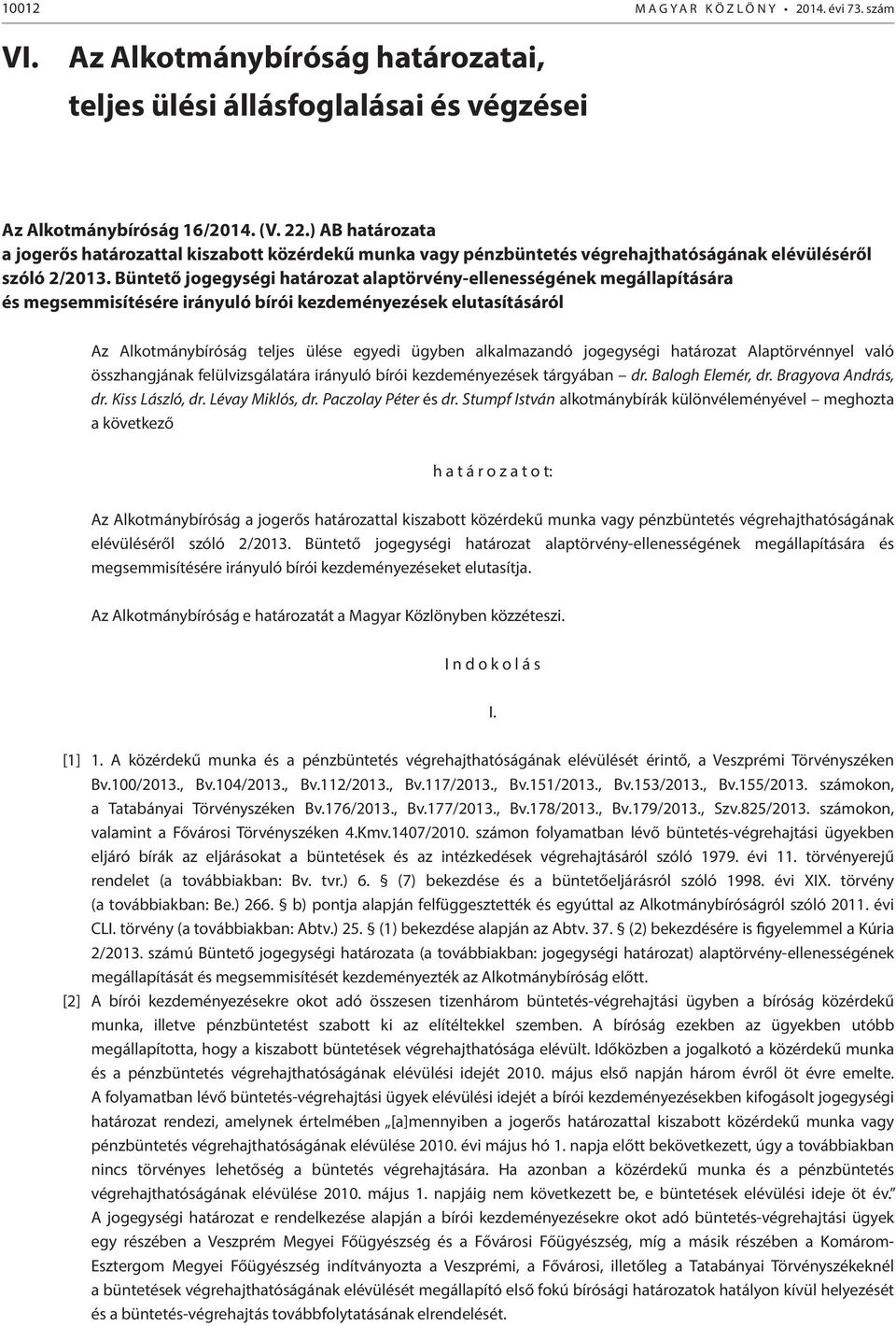 Büntető jogegységi határozat alaptörvény-ellenességének megállapítására és megsemmisítésére irányuló bírói kezdeményezések elutasításáról Az Alkotmánybíróság teljes ülése egyedi ügyben alkalmazandó