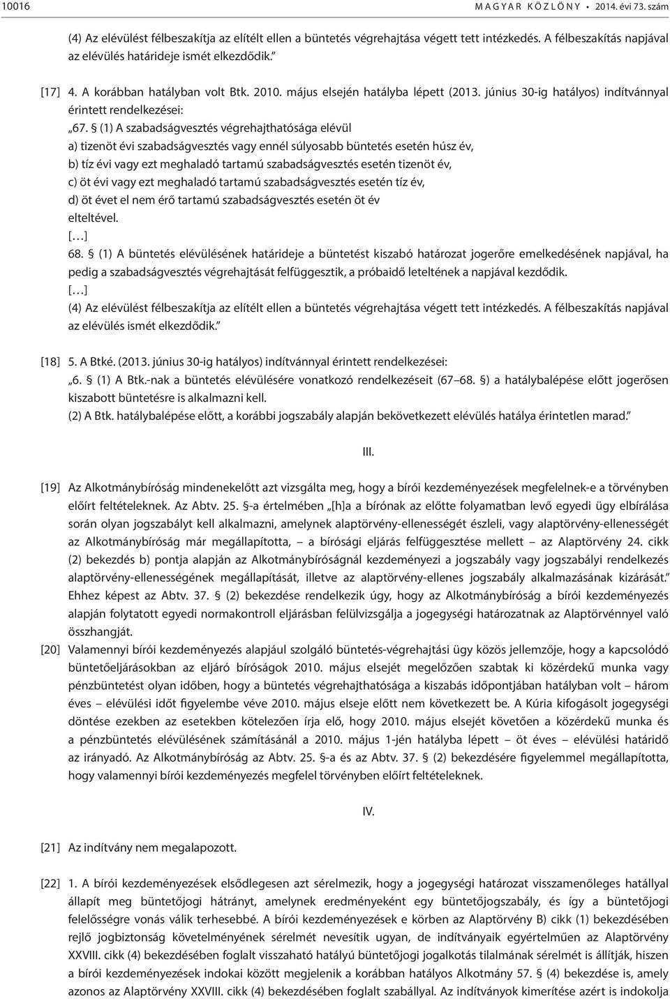 június 30-ig hatályos) indítvánnyal érintett rendelkezései: 67.