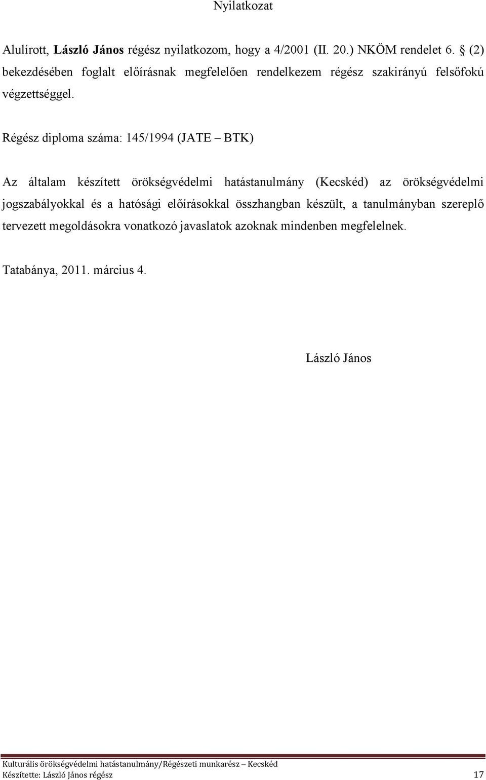 Régész diploma száma: 145/1994 (JATE BTK) Az általam készített örökségvédelmi hatástanulmány (Kecskéd) az örökségvédelmi jogszabályokkal és