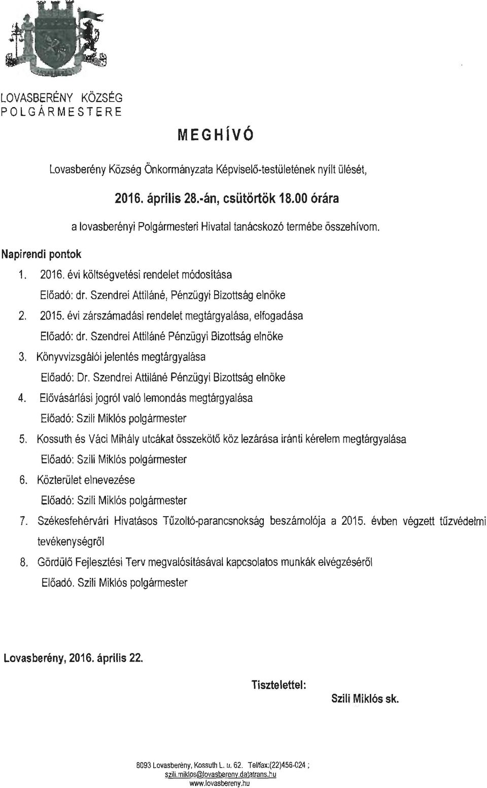 Szendrei Attiláné, Pénzügyi Bizottság elnöke 2. 2015. évi zárszámadási rendelet megtárgyalása, elfogadása Előadó : dr. Szendrei Attiláné Pénzügyi Bizottság elnöke 3.