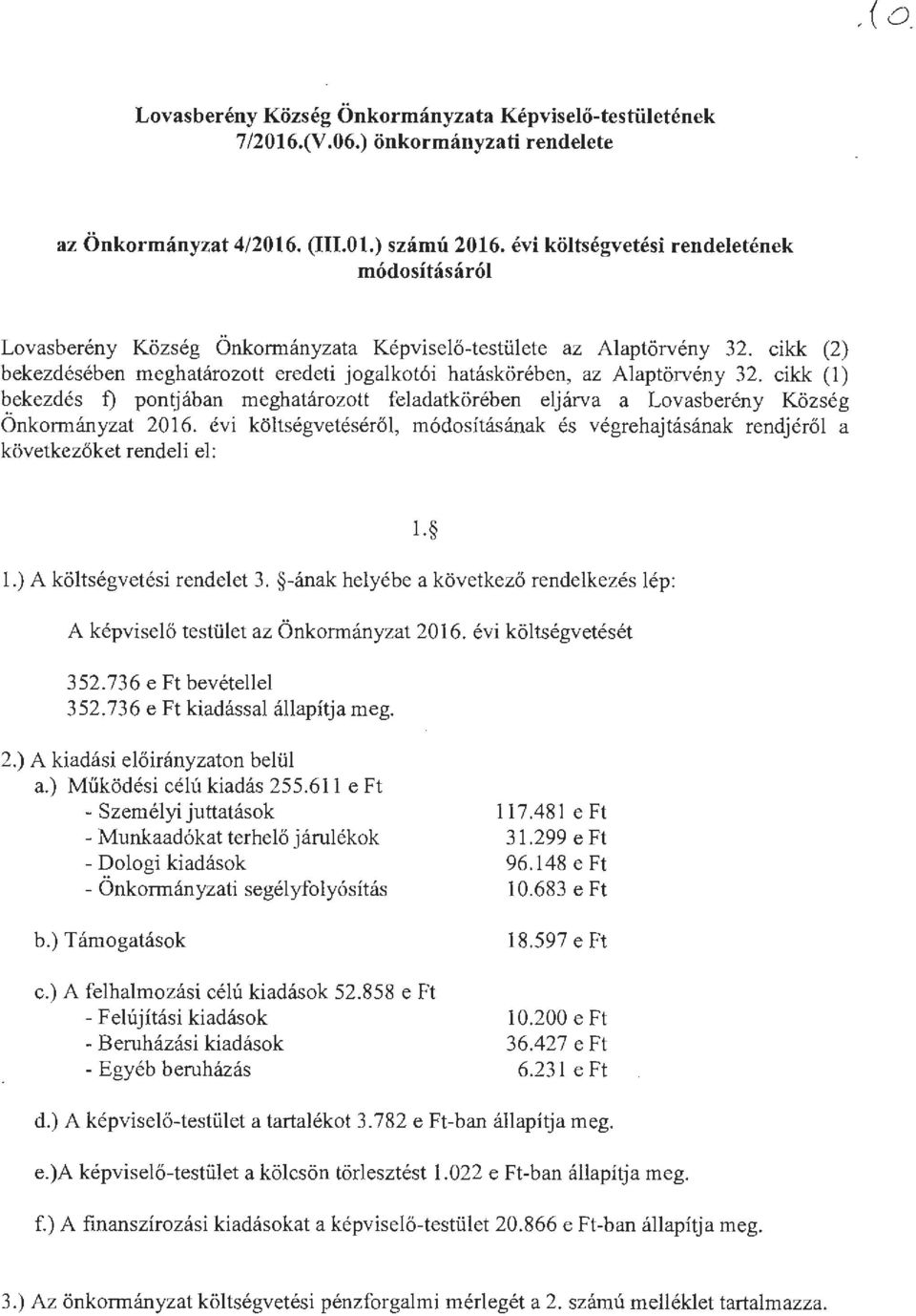 cikk (2) bekezdésében meghatározott eredeti jogalkotói hatáskörében, az Alaptörvény 32. cikk (1) bekezdés f) pontjában meghatározott feladatkörében eljárva a Lovasberény Község Önkormányzat 2016.