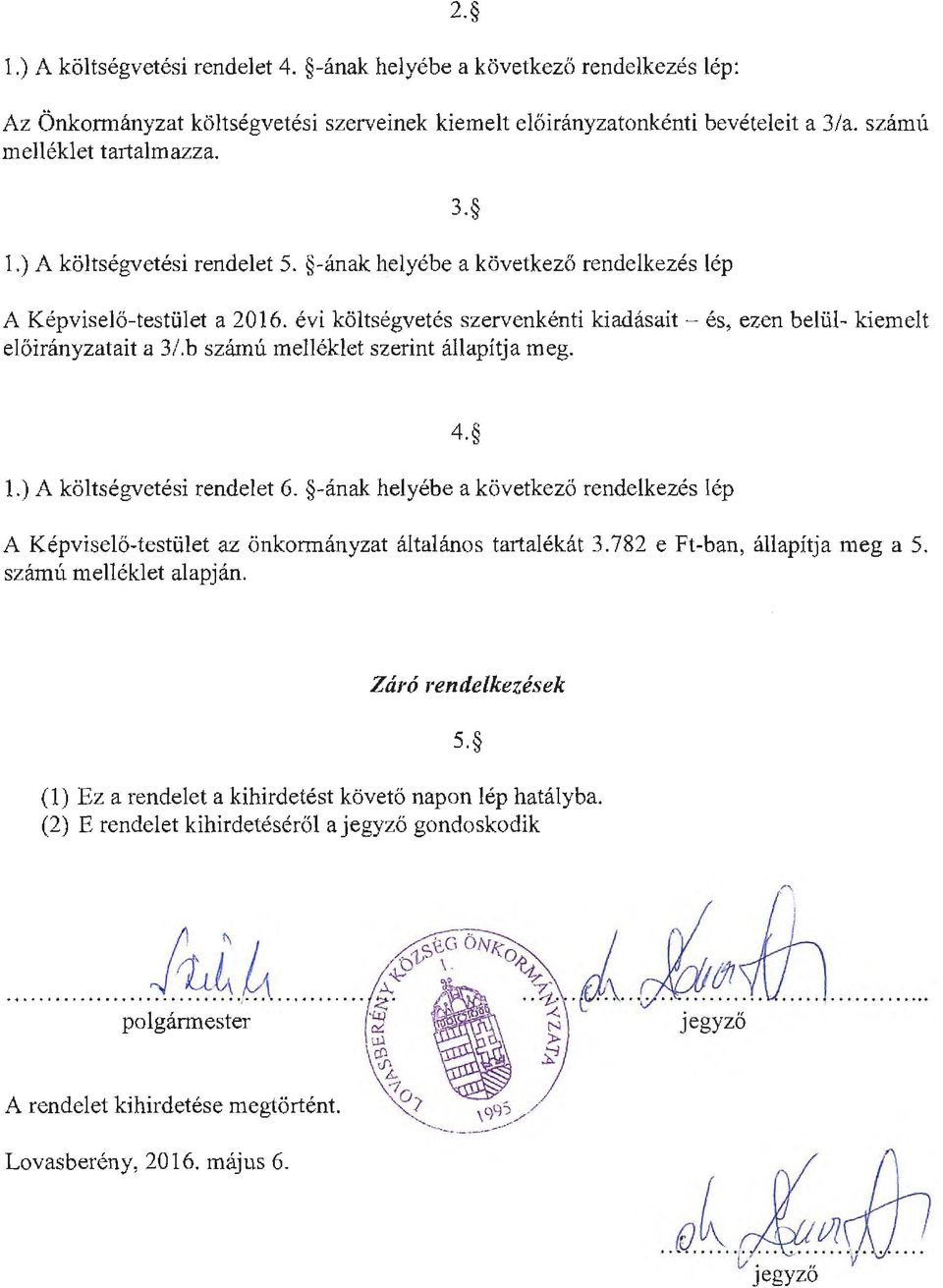 b számú melléklet szerint állapítja meg. 1.) A költségvetési rendelet 6. -ának helyébe a következő rendelkezés lép 4. A Képviselő-testület az önkormányzat általános tartalékát 3.