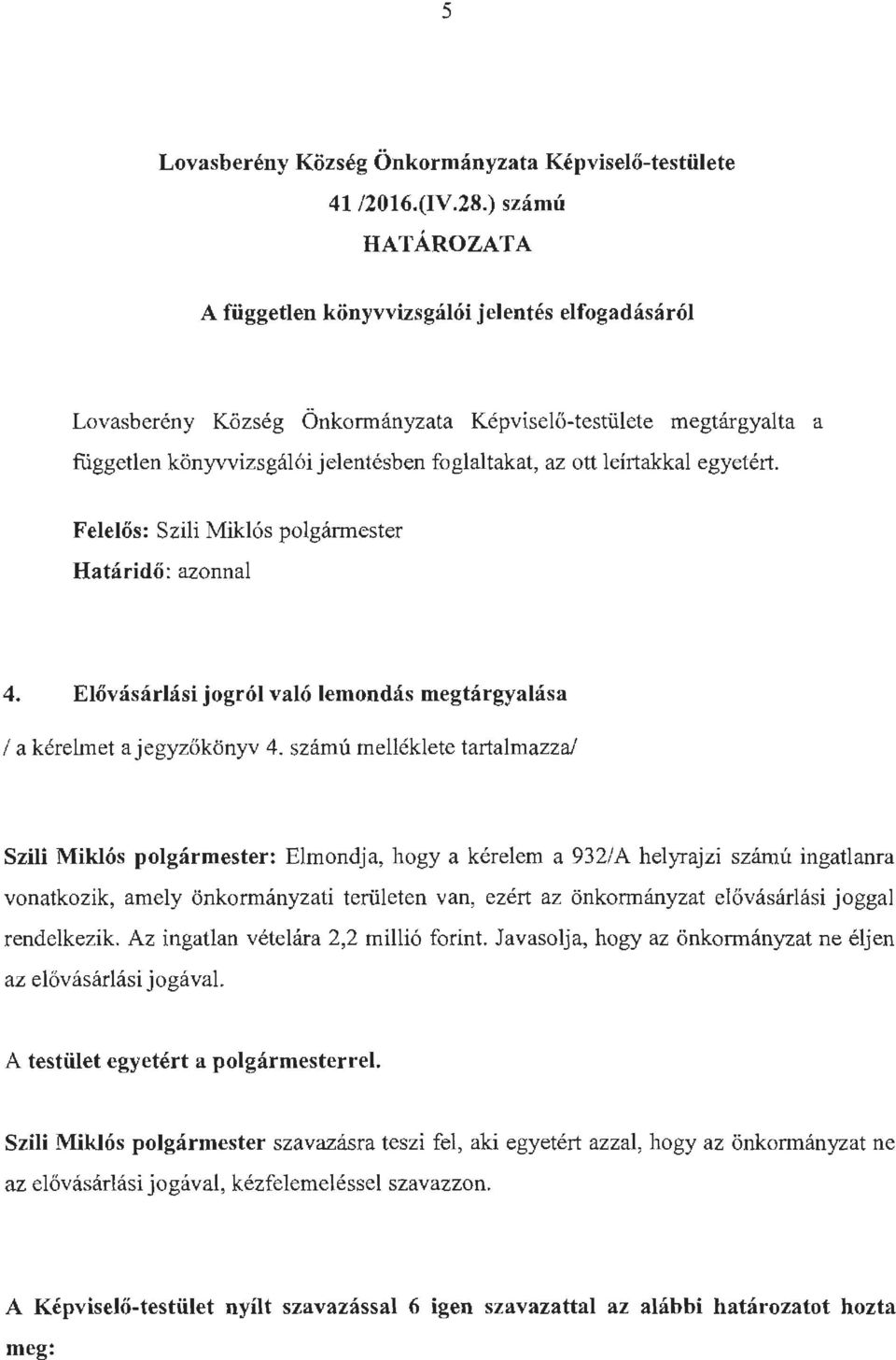leírtakkal egyetért. Felelős: Szili Miklós polgármester Határidő: azonnal 4. Elővásárlási jogról való lemondás megtárgyalása /a kérelmet a jegyzőkönyv 4.