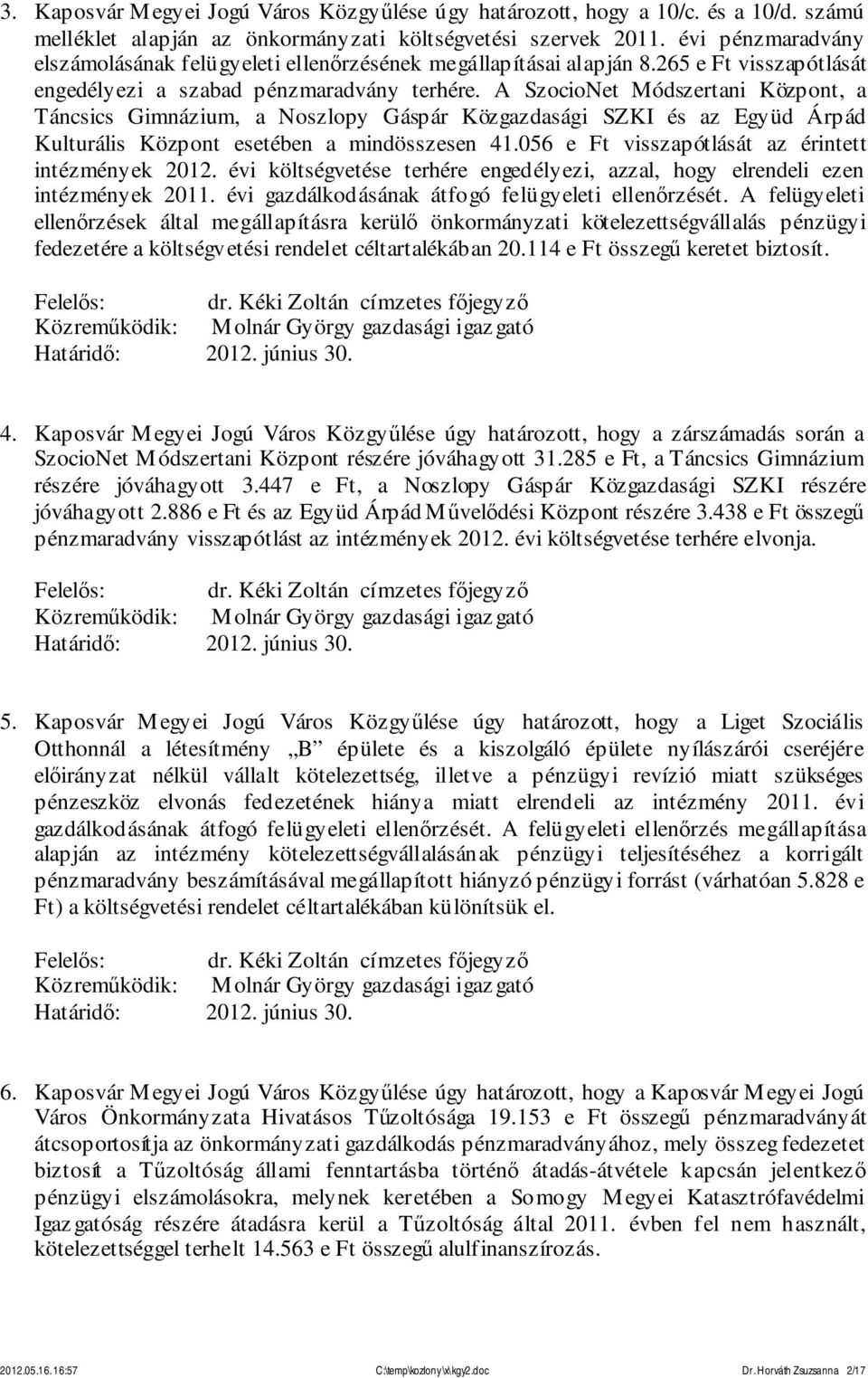 A SzocioNet Módszertani Központ, a Táncsics Gimnázium, a Noszlopy Gáspár Közgazdasági SZKI és az Együd Árpád Kulturális Központ esetében a mindösszesen 41.