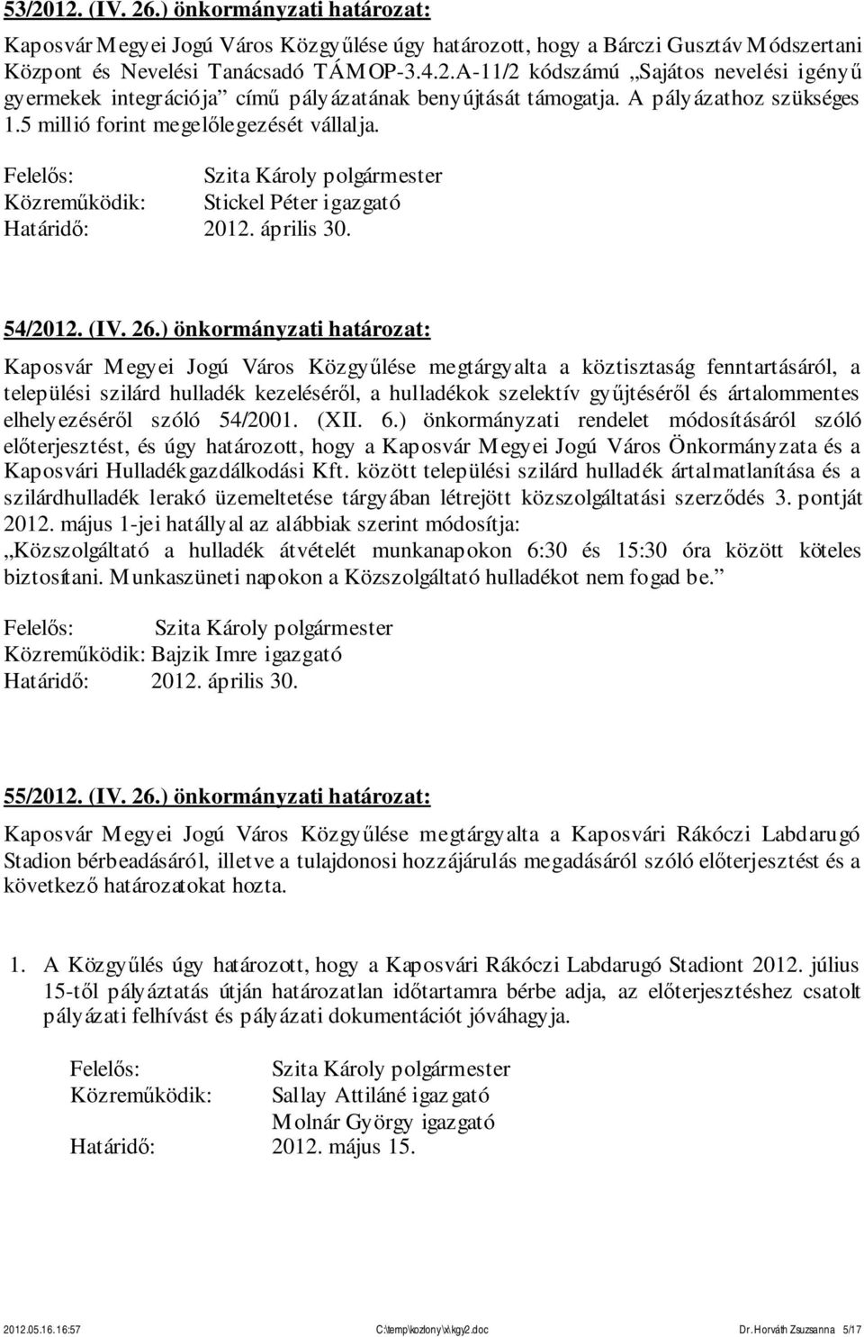 ) önkormányzati határozat: Kaposvár Megyei Jogú Város Közgyűlése megtárgyalta a köztisztaság fenntartásáról, a települési szilárd hulladék kezeléséről, a hulladékok szelektív gyűjtéséről és