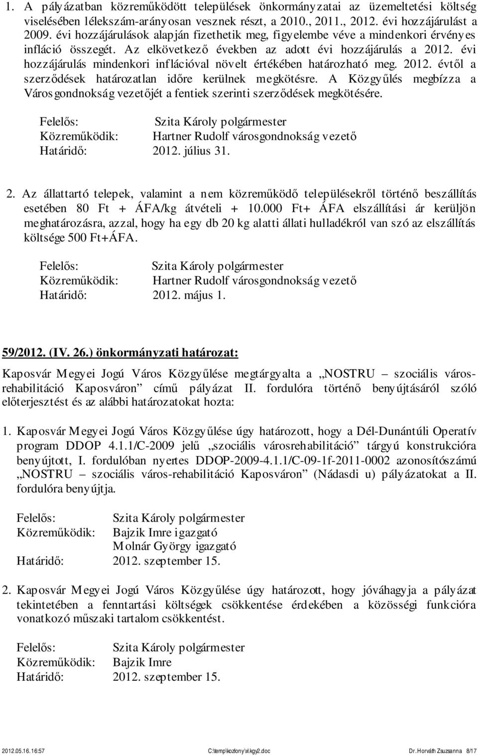 évi hozzájárulás mindenkori inflációval növelt értékében határozható meg. 2012. évtől a szerződések határozatlan időre kerülnek megkötésre.