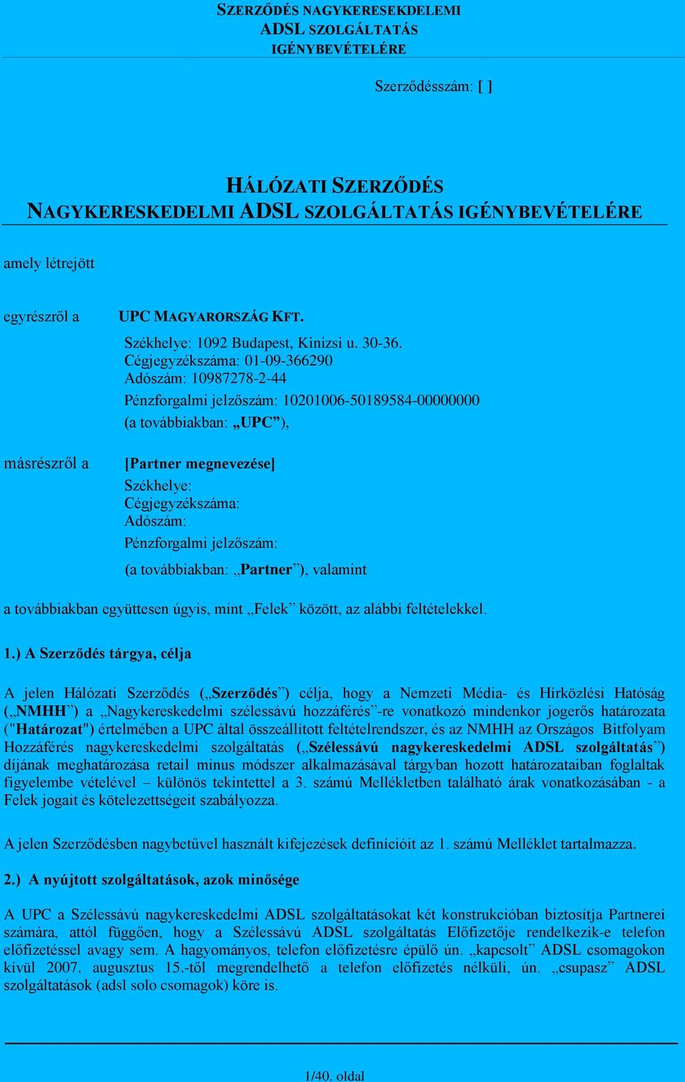 jelzőszám: (a továbbiakban: Partner ), valamint a továbbiakban együttesen úgyis, mint Felek között, az alábbi feltételekkel. 1.