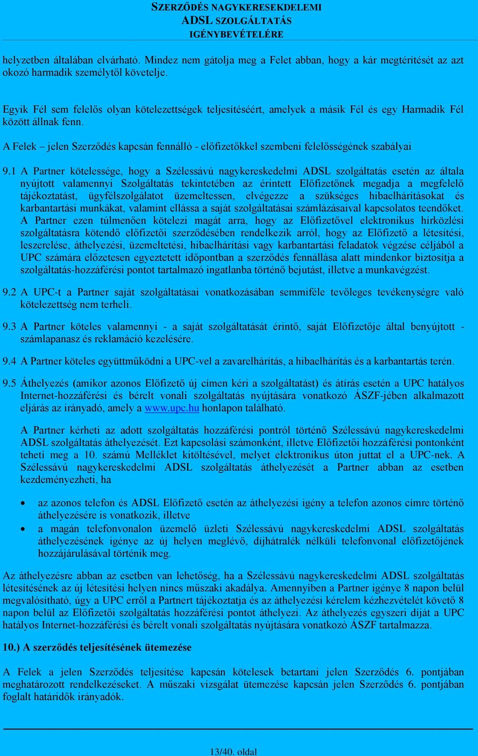 A Felek jelen Szerződés kapcsán fennálló - előfizetőkkel szembeni felelősségének szabályai 9.
