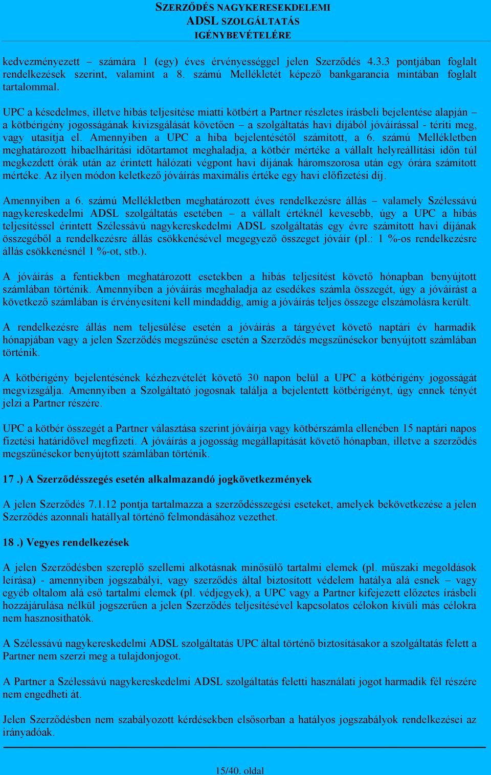 téríti meg, vagy utasítja el. Amennyiben a UPC a hiba bejelentésétől számított, a 6.