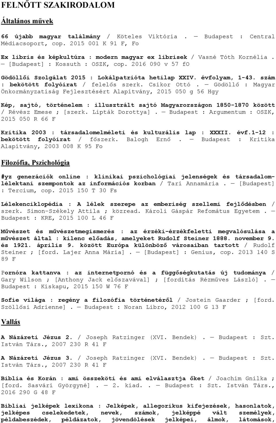 évfolyam, 1-43. szám : bekötött folyóirat / felelős szerk. Csikor Ottó.