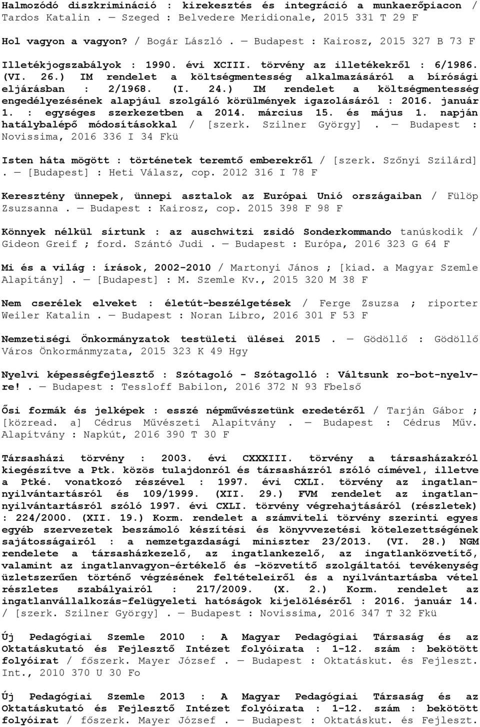 24.) IM rendelet a költségmentesség engedélyezésének alapjául szolgáló körülmények igazolásáról : 2016. január 1. : egységes szerkezetben a 2014. március 15. és május 1.
