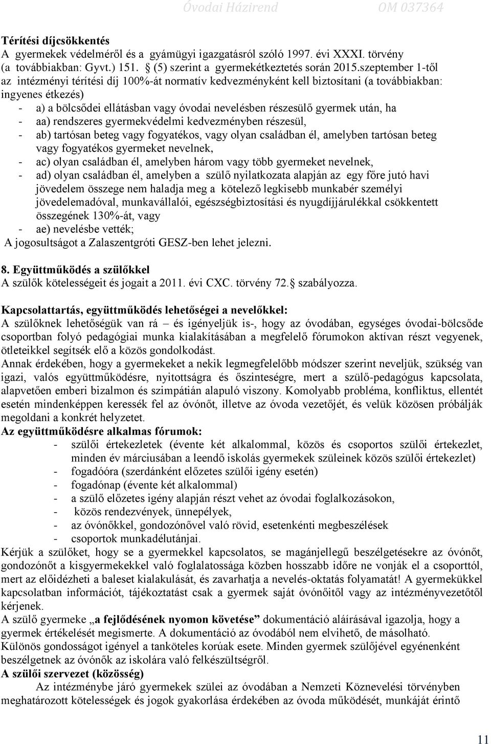 után, ha - aa) rendszeres gyermekvédelmi kedvezményben részesül, - ab) tartósan beteg vagy fogyatékos, vagy olyan családban él, amelyben tartósan beteg vagy fogyatékos gyermeket nevelnek, - ac) olyan