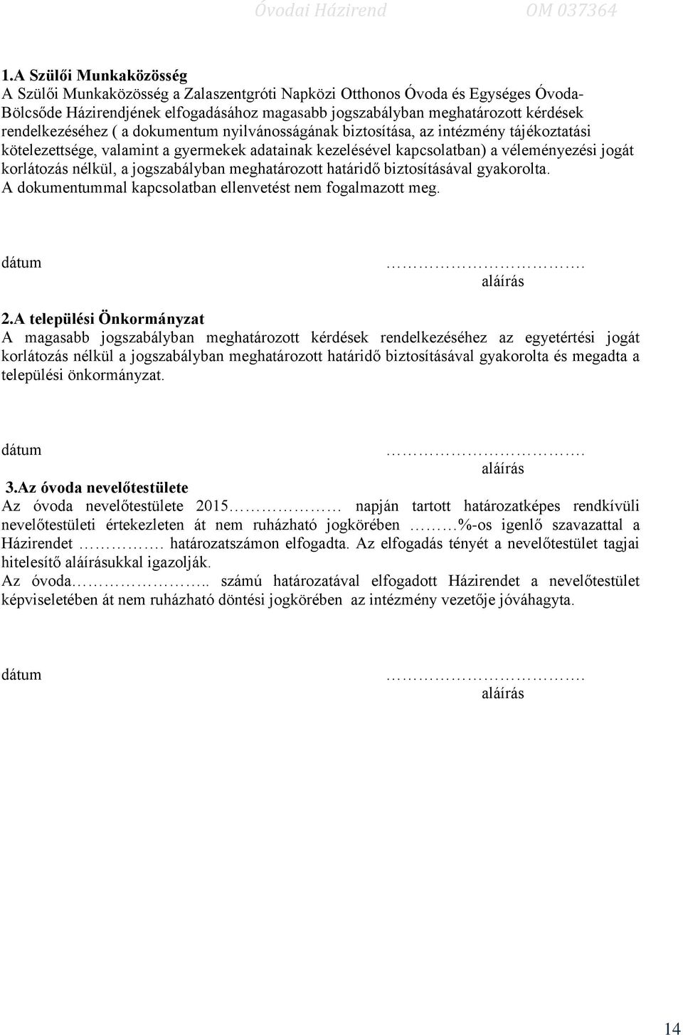 nélkül, a jogszabályban meghatározott határidő biztosításával gyakorolta. A dokumentummal kapcsolatban ellenvetést nem fogalmazott meg. dátum. aláírás 2.