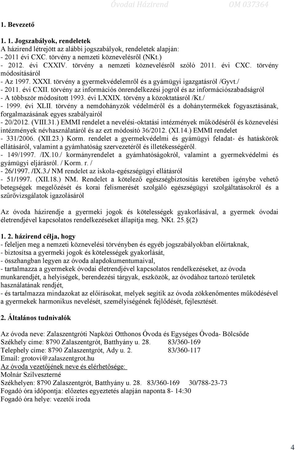 törvény az információs önrendelkezési jogról és az információszabadságról - A többször módosított 1993. évi LXXIX. törvény a közoktatásról /Kt./ - 1999. évi XLII.