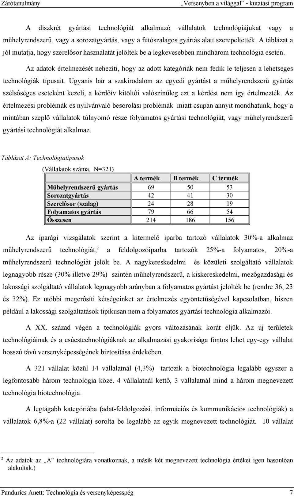 Az adatok értelmezését nehezíti, hogy az adott kategóriák nem fedik le teljesen a lehetséges technológiák típusait.