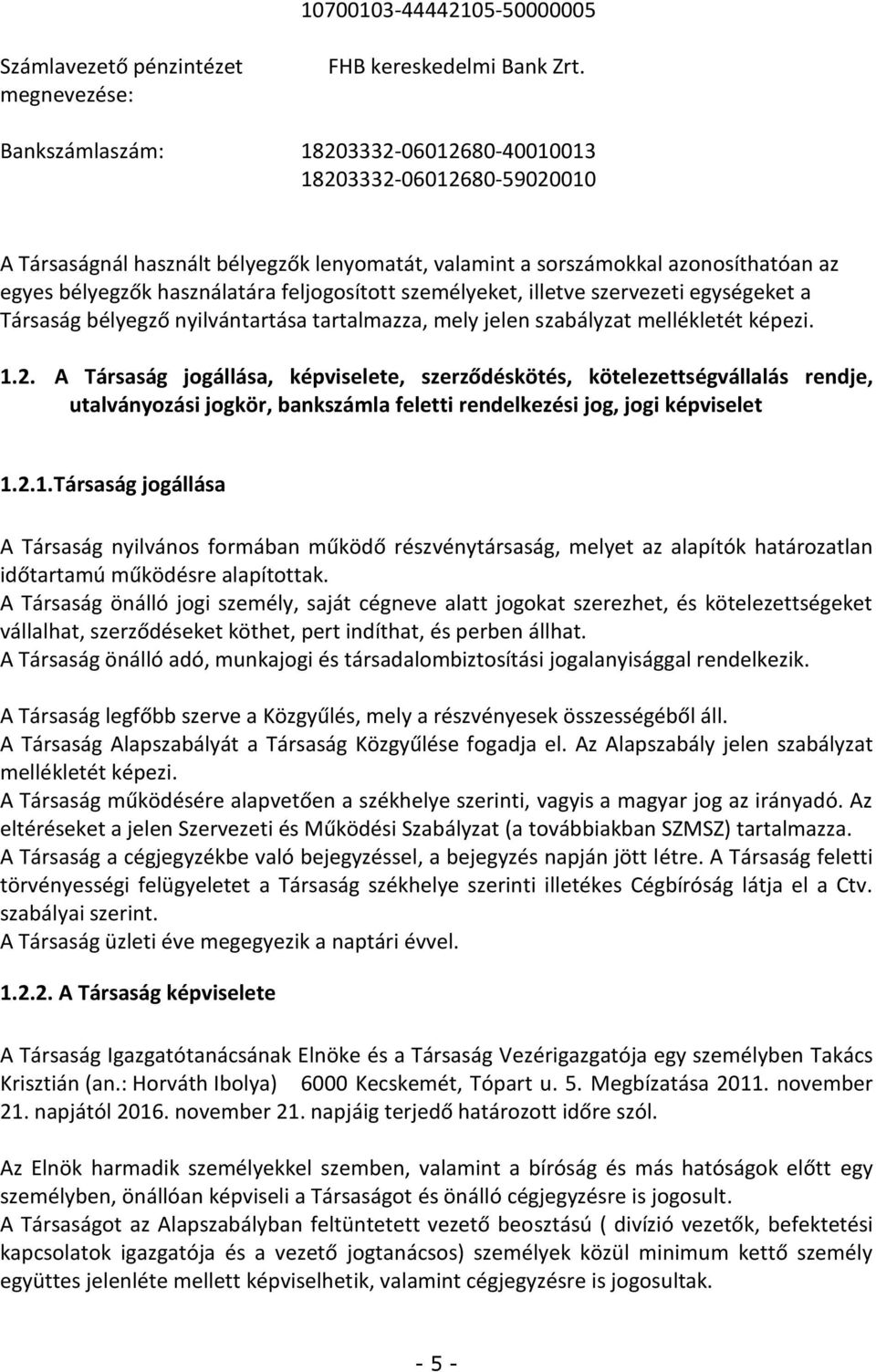 személyeket, illetve szervezeti egységeket a Társaság bélyegző nyilvántartása tartalmazza, mely jelen szabályzat mellékletét képezi. 1.2.