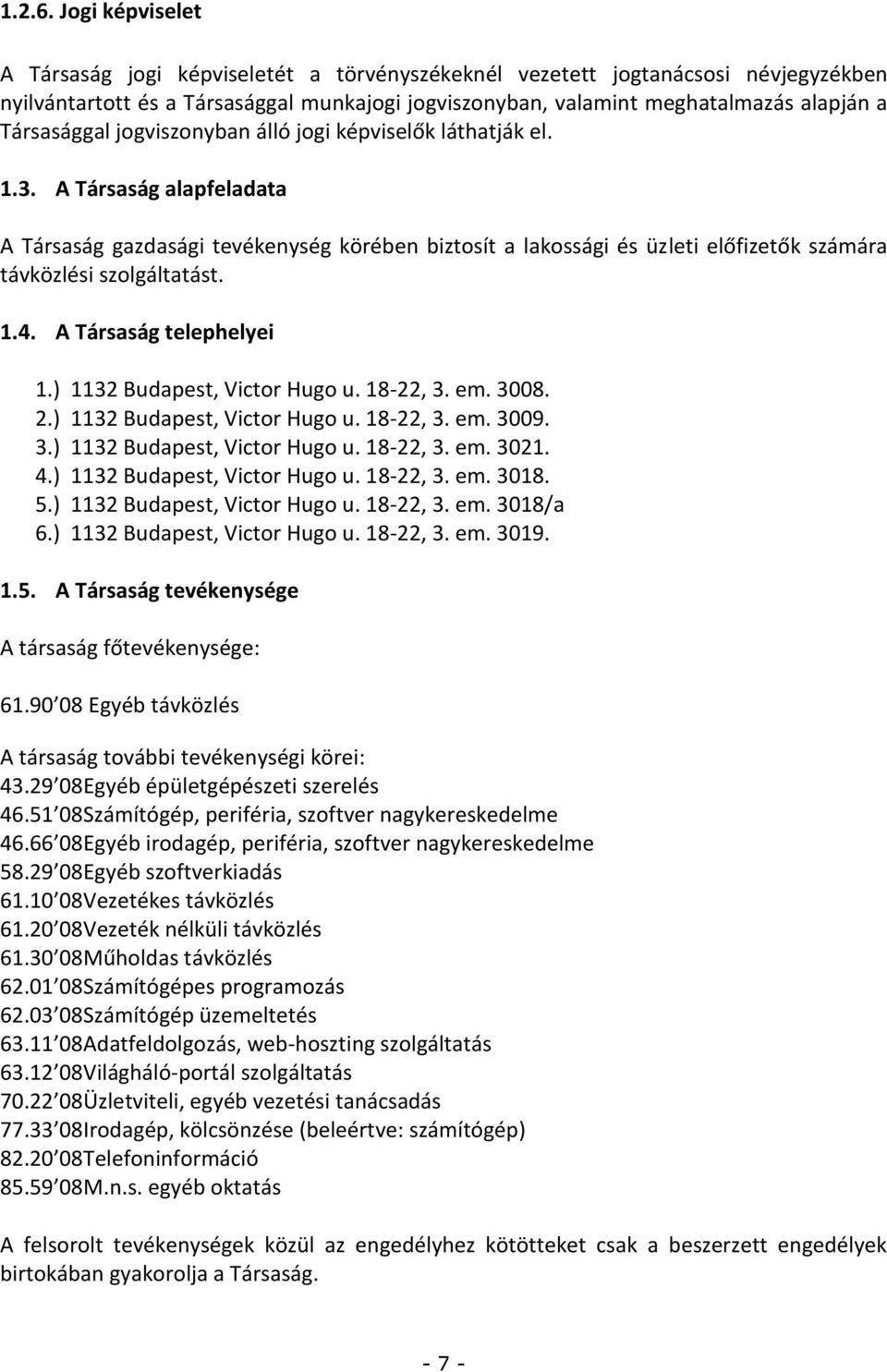 Társasággal jogviszonyban álló jogi képviselők láthatják el. 1.3.