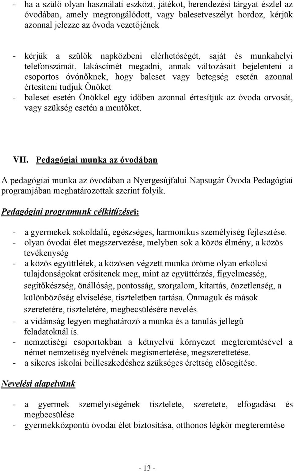 tudjuk Önöket - baleset esetén Önökkel egy időben azonnal értesítjük az óvoda orvosát, vagy szükség esetén a mentőket. VII.