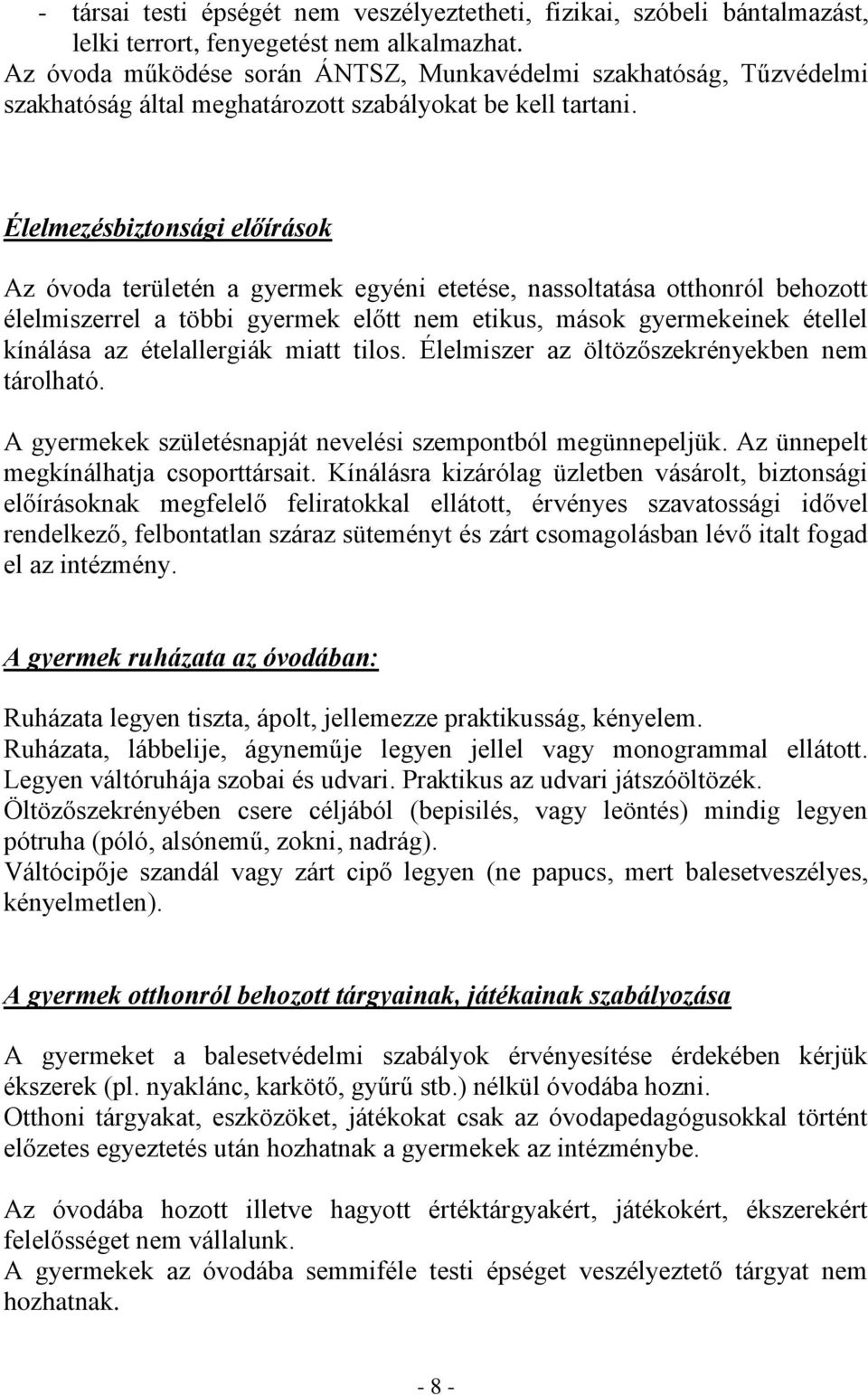 Élelmezésbiztonsági előírások Az óvoda területén a gyermek egyéni etetése, nassoltatása otthonról behozott élelmiszerrel a többi gyermek előtt nem etikus, mások gyermekeinek étellel kínálása az