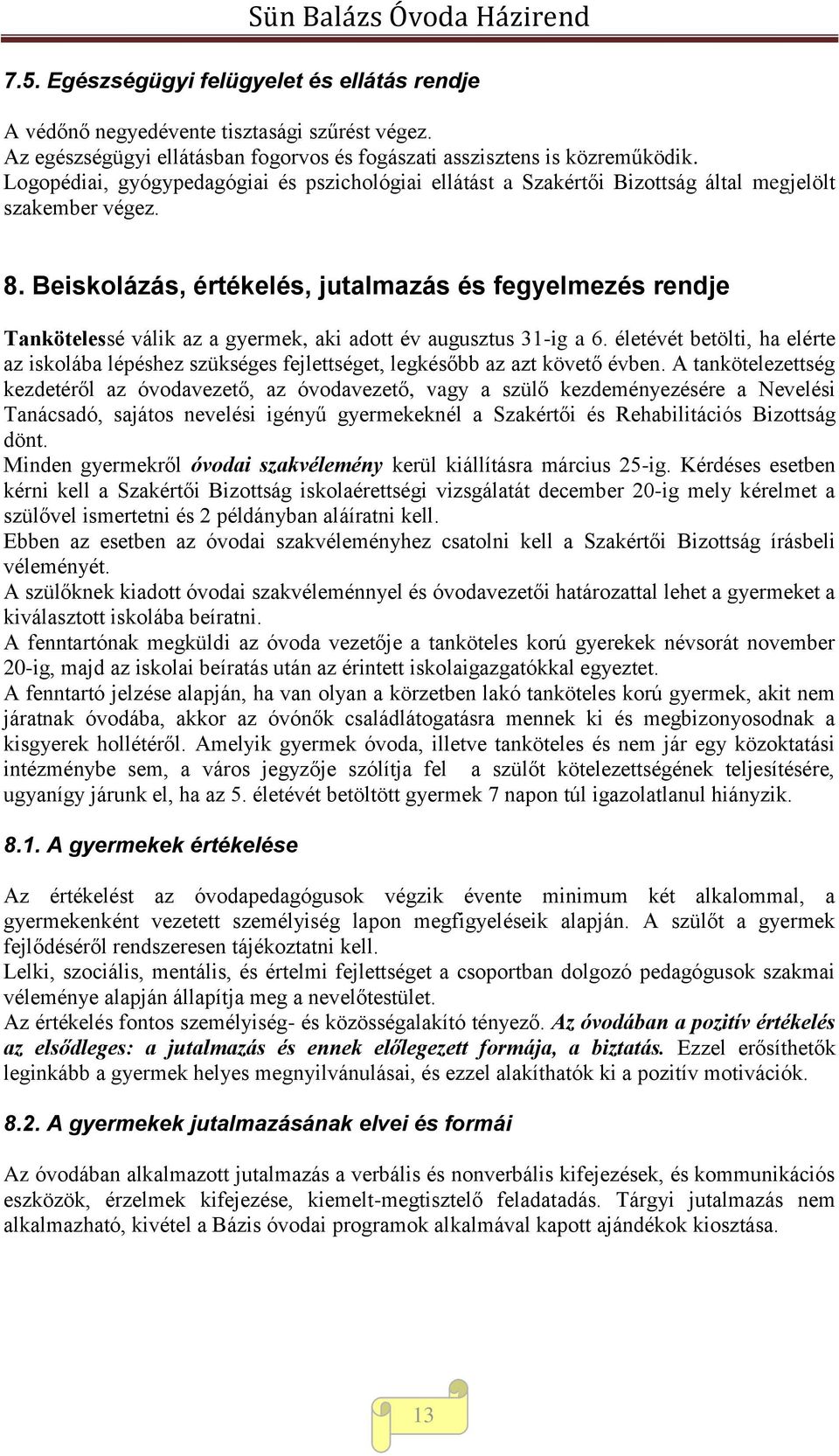 Beiskolázás, értékelés, jutalmazás és fegyelmezés rendje Tankötelessé válik az a gyermek, aki adott év augusztus 31-ig a 6.