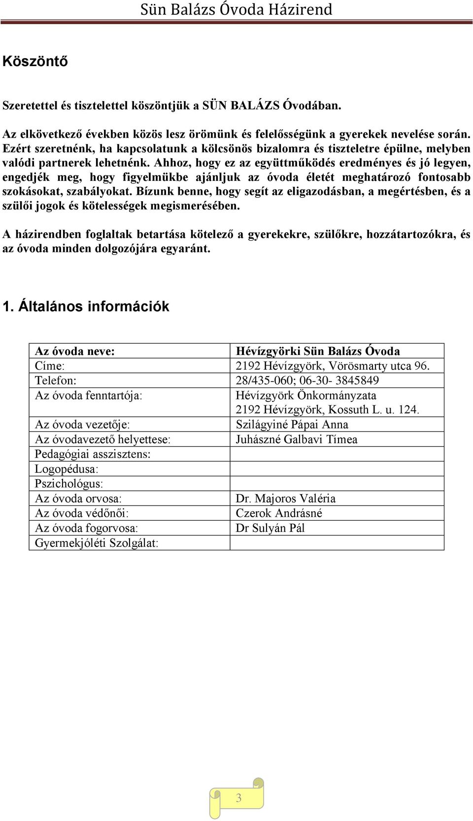 Ahhoz, hogy ez az együttműködés eredményes és jó legyen, engedjék meg, hogy figyelmükbe ajánljuk az óvoda életét meghatározó fontosabb szokásokat, szabályokat.