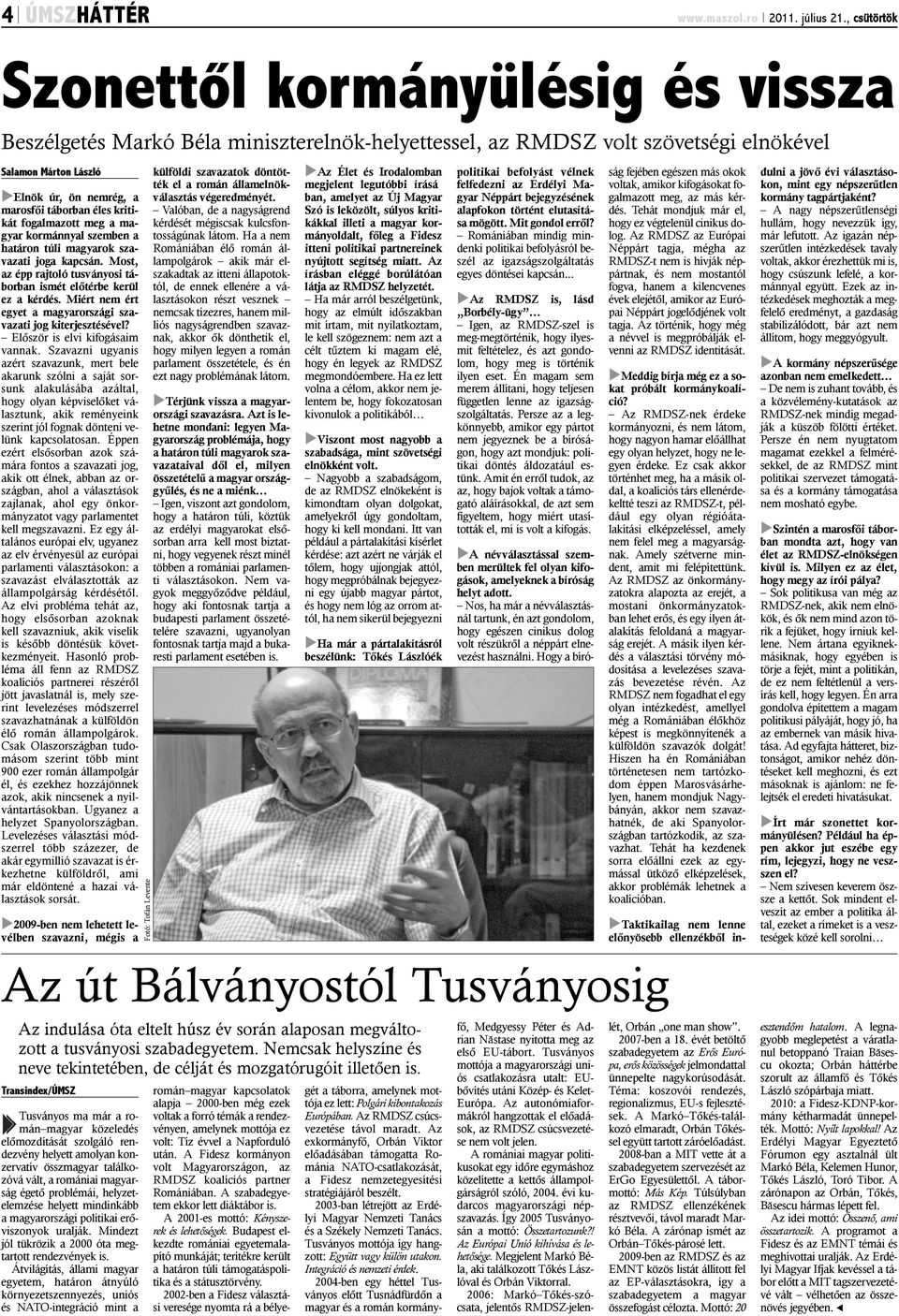 éles kritikát fogalmazott meg a magyar kormánnyal szemben a határon túli magyarok szavazati joga kapcsán. Most, az épp rajtoló tusványosi táborban ismét elõtérbe kerül ez a kérdés.