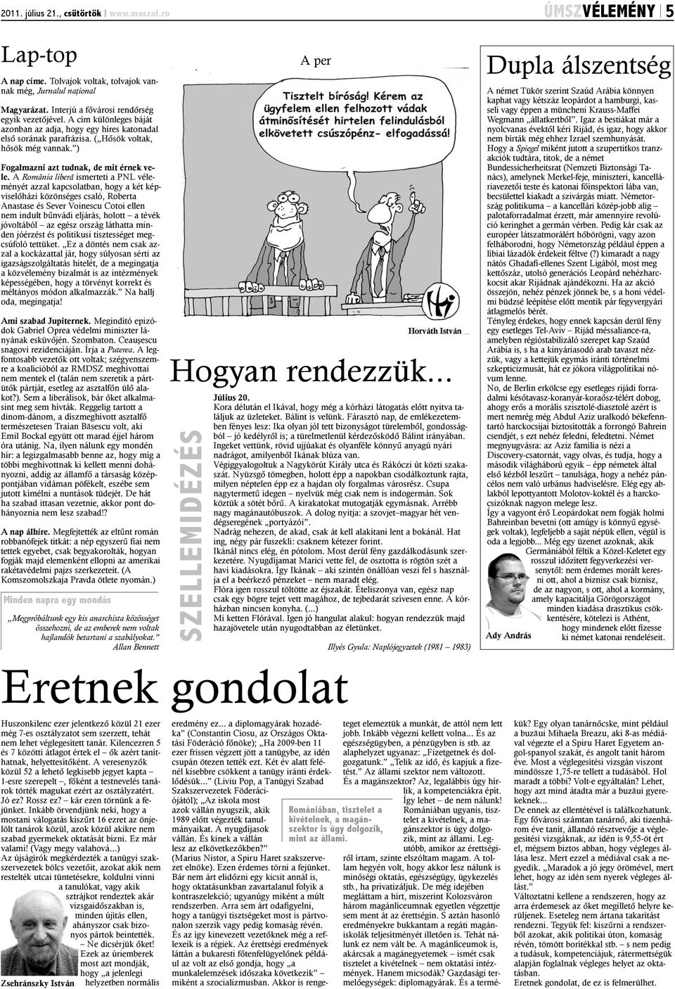 A România liberã ismerteti a PNL véleményét azzal kapcsolatban, hogy a két képviselõházi közönséges csaló, Roberta Anastase és Sever Voinescu Cotoi ellen nem indult bûnvádi eljárás, holott a tévék