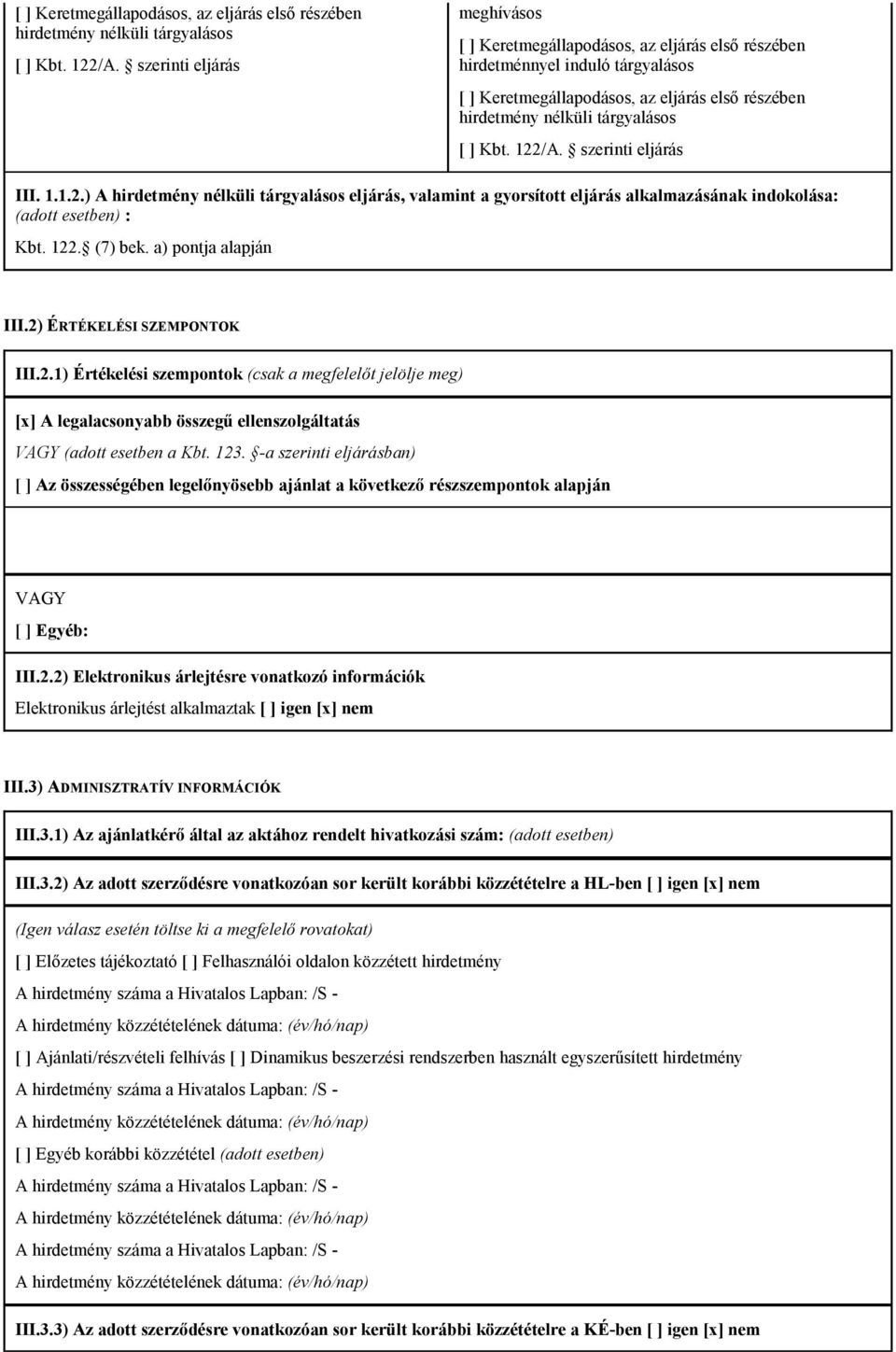 123. -a szerinti eljárásban) [ ] Az összességében legelınyösebb ajánlat a következı részszempontok alapján VAGY [ ] Egyéb: III.2.2) Elektronikus árlejtésre vonatkozó információk Elektronikus árlejtést alkalmaztak [ ] igen [x] nem III.