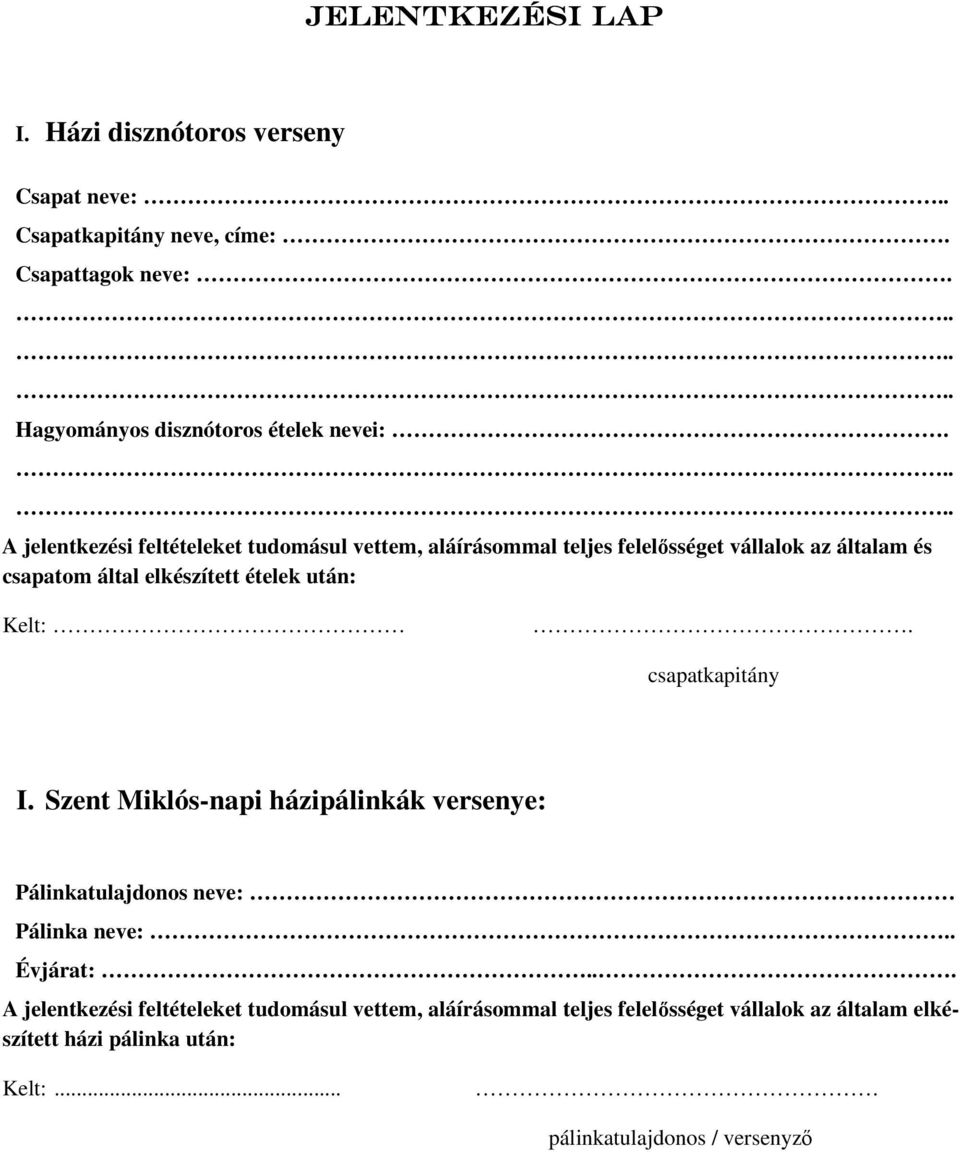 A jelentkezési feltételeket tudomásul vettem, aláírásommal teljes felelősséget vállalok az általam és csapatom által elkészített ételek után: