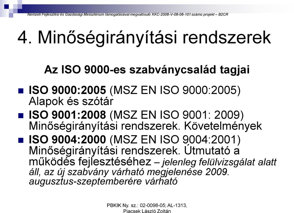Követelmények ISO 9004:2000 (MSZ EN ISO 9004:2001) Minőségirányítási rendszerek.