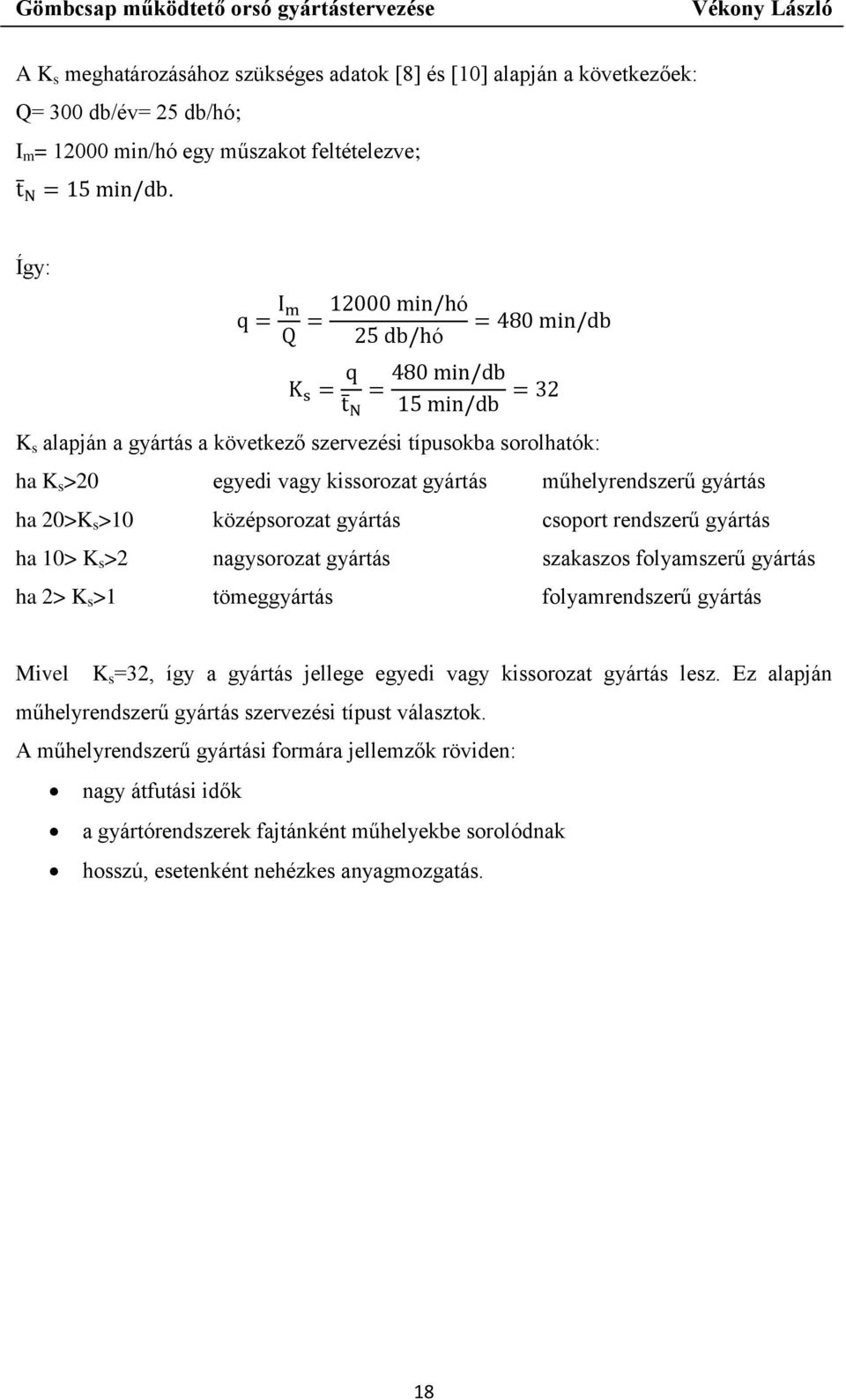 rendszerű gyártás ha 10> K s >2 nagysorozat gyártás szakaszos folyamszerű gyártás ha 2> K s >1 tömeggyártás folyamrendszerű gyártás Mivel K s =32, így a gyártás jellege egyedi vagy kissorozat