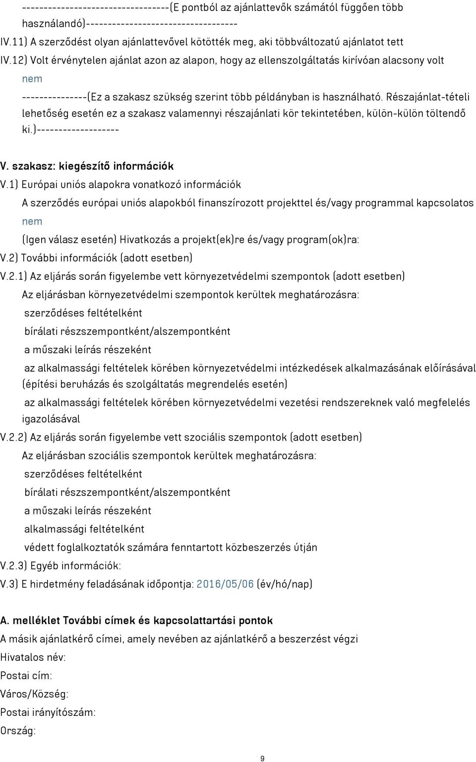 12) Volt érvénytelen ajánlat azon az alapon, hogy az ellenszolgáltatás kirívóan alacsony volt nem ---------------(Ez a szakasz szükség szerint több példányban is használható.