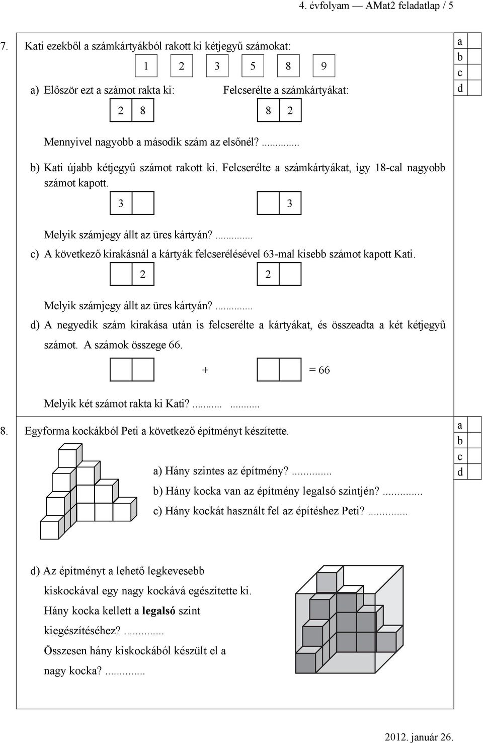 ... ) A következő kirkásnál kártyák felserélésével 63-ml kise számot kpott Kti. 2 2 Melyik számjegy állt z üres kártyán?