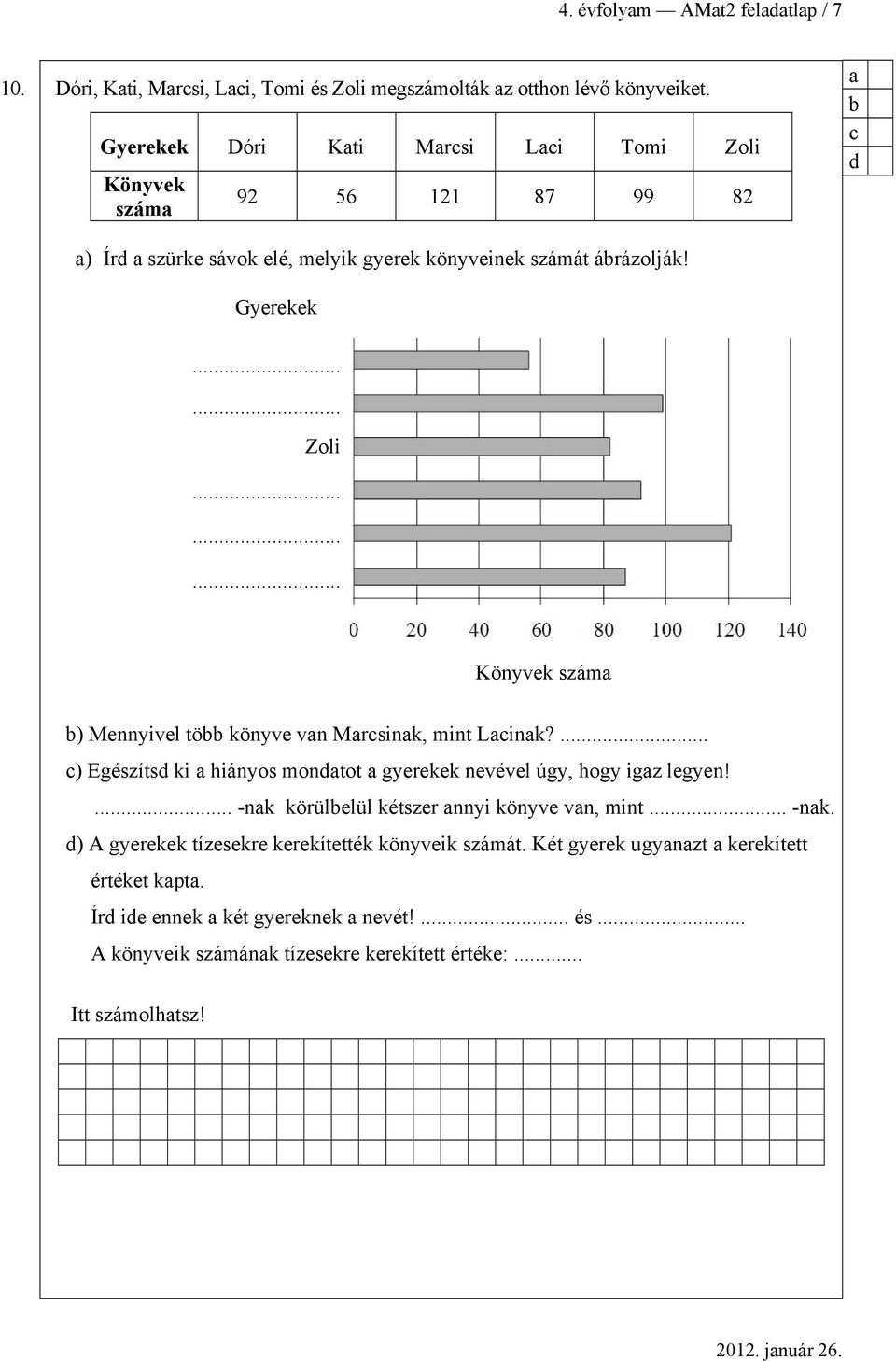 Gyerekek Zoli Könyvek szám ) Mennyivel tö könyve vn Mrsink, mint Link? ) Egészíts ki hiányos montot gyerekek nevével úgy, hogy igz legyen!