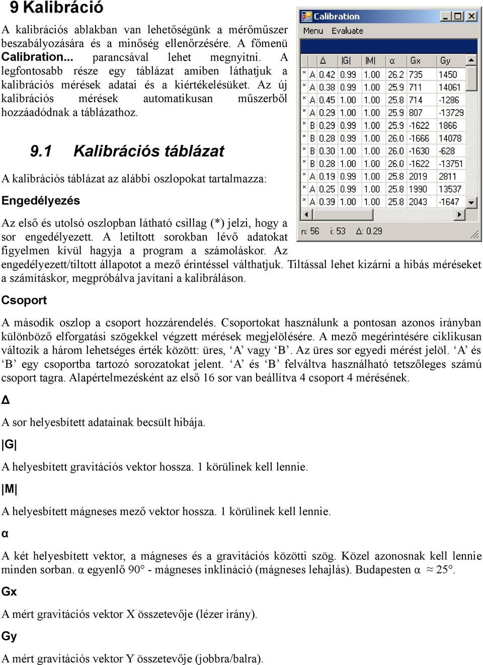 1 Kalibrációs táblázat A kalibrációs táblázat az alábbi oszlopokat tartalmazza: Engedélyezés Az első és utolsó oszlopban látható csillag (*) jelzi, hogy a sor engedélyezett.