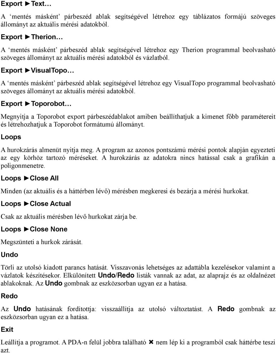 Export VisualTopo A mentés másként párbeszéd ablak segítségével létrehoz egy VisualTopo programmal beolvasható szöveges állományt az aktuális mérési adatokból.