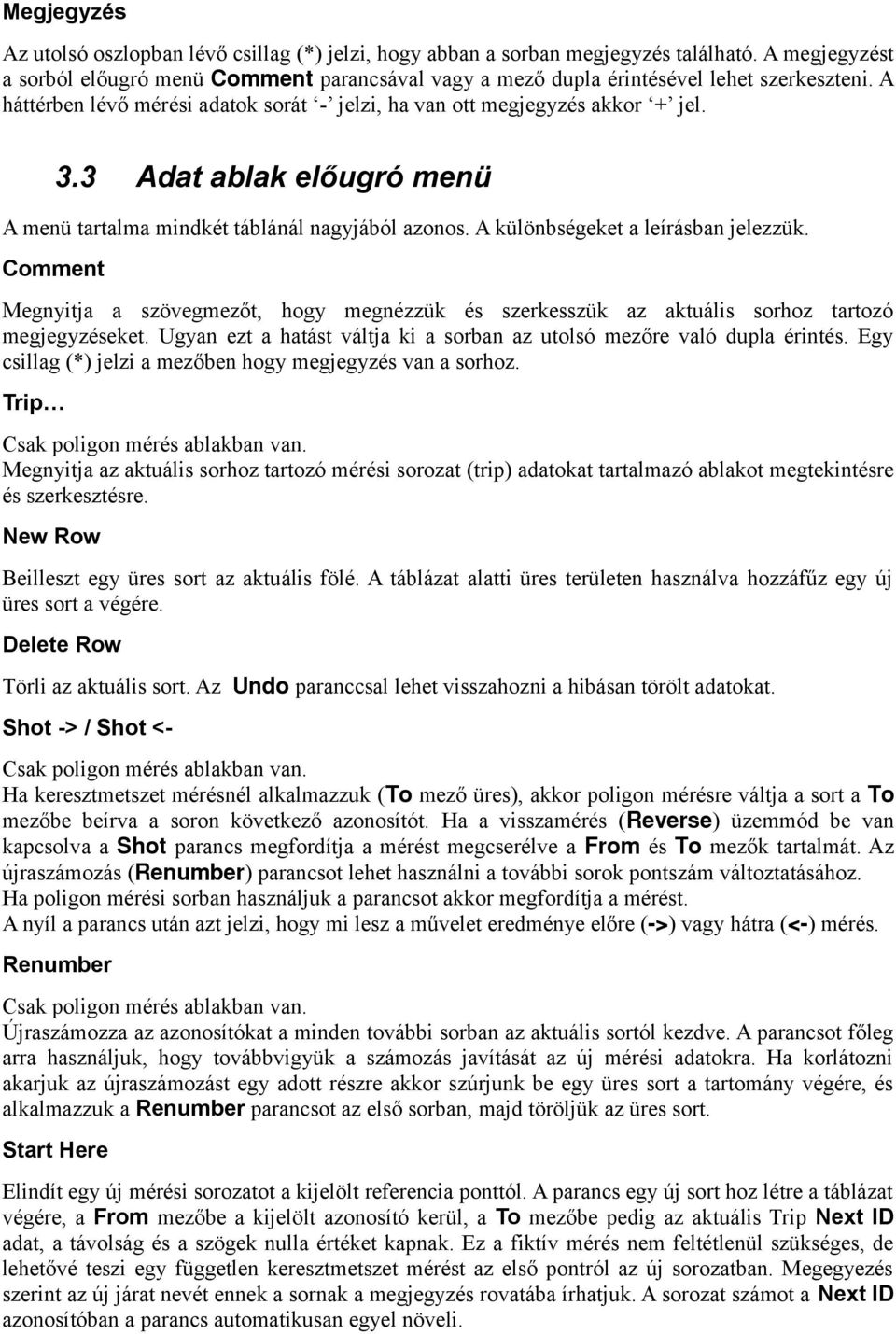 3 Adat ablak előugró menü A menü tartalma mindkét táblánál nagyjából azonos. A különbségeket a leírásban jelezzük.
