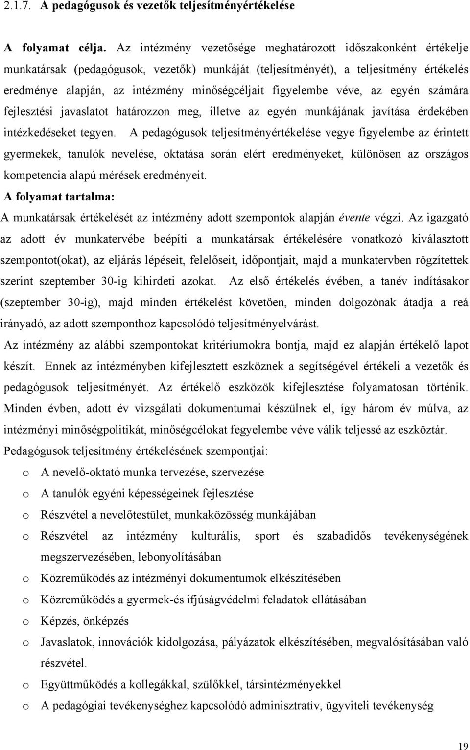 figyelembe véve, az egyén számára fejlesztési javaslatot határozzon meg, illetve az egyén munkájának javítása érdekében intézkedéseket tegyen.