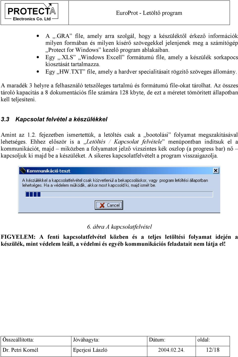 A maradék 3 helyre a felhasználó tetszőleges tartalmú és formátumú file-okat tárolhat.