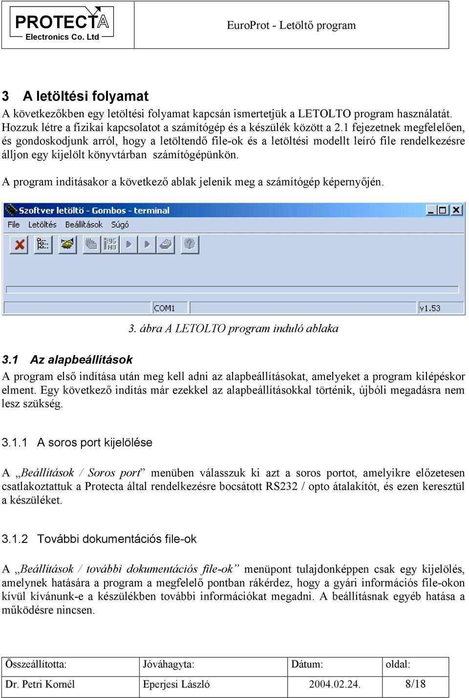 A program indításakor a következő ablak jelenik meg a számítógép képernyőjén. 3. ábra A LETOLTO program induló ablaka 3.