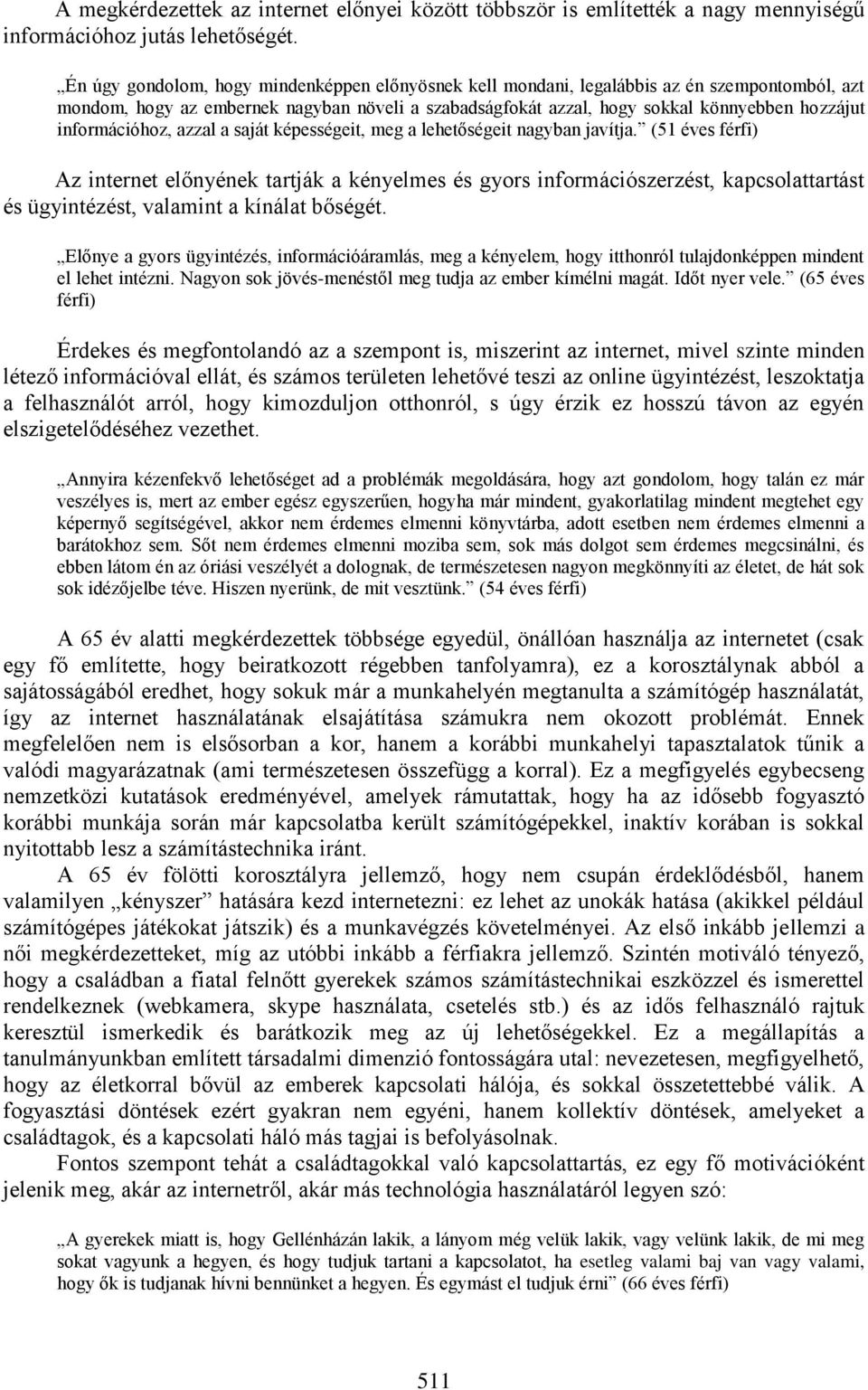 információhoz, azzal a saját képességeit, meg a lehetőségeit nagyban javítja.
